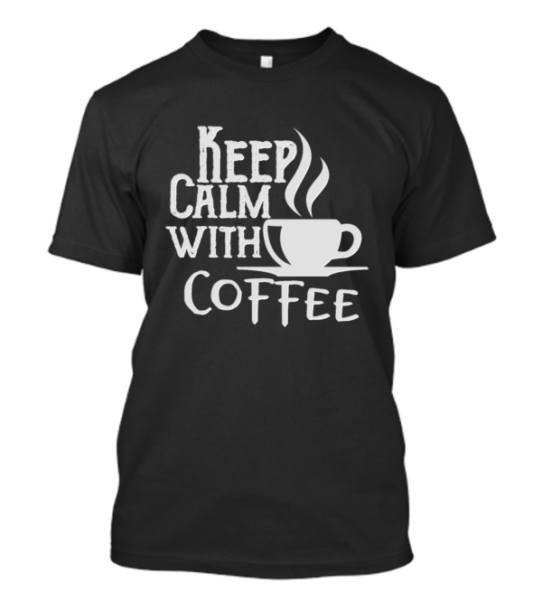 Keep Calm With Coffee Cup Icon And Steam Motif T-Shirt