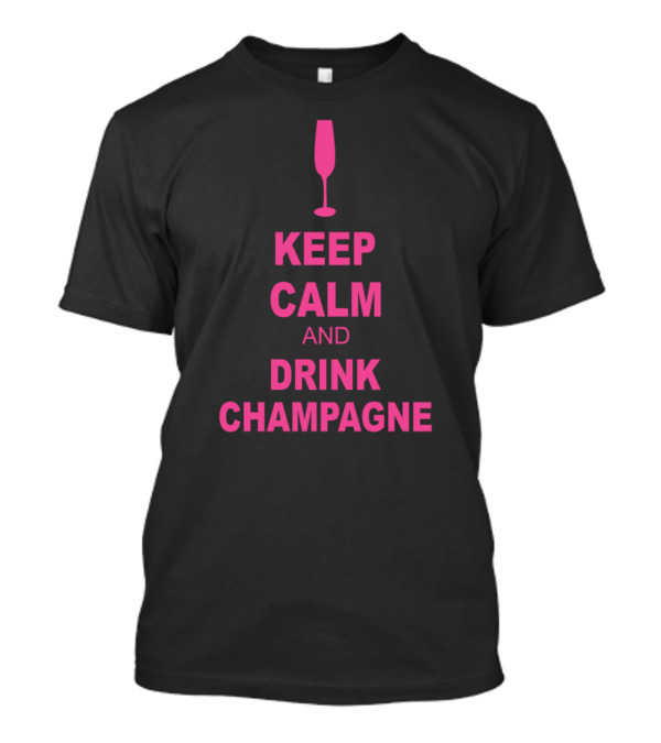Keep Calm And Drink Champagne Pink Flute T-Shirt