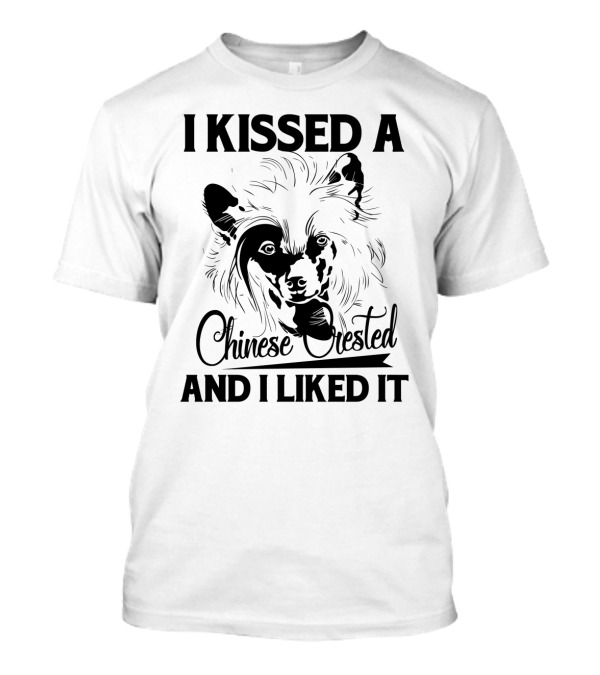I Kissed A Chinese Crested And I Liked It T-Shirt