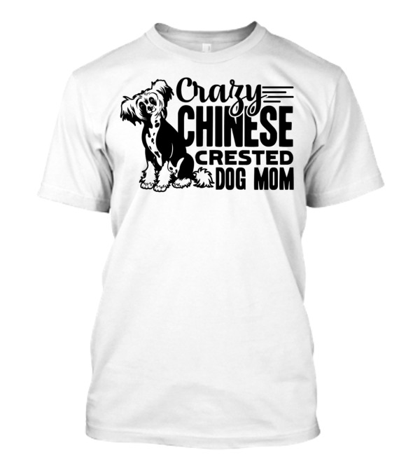 Crazy Chinese Crested Dog Mom Enthusiast T-Shirt
