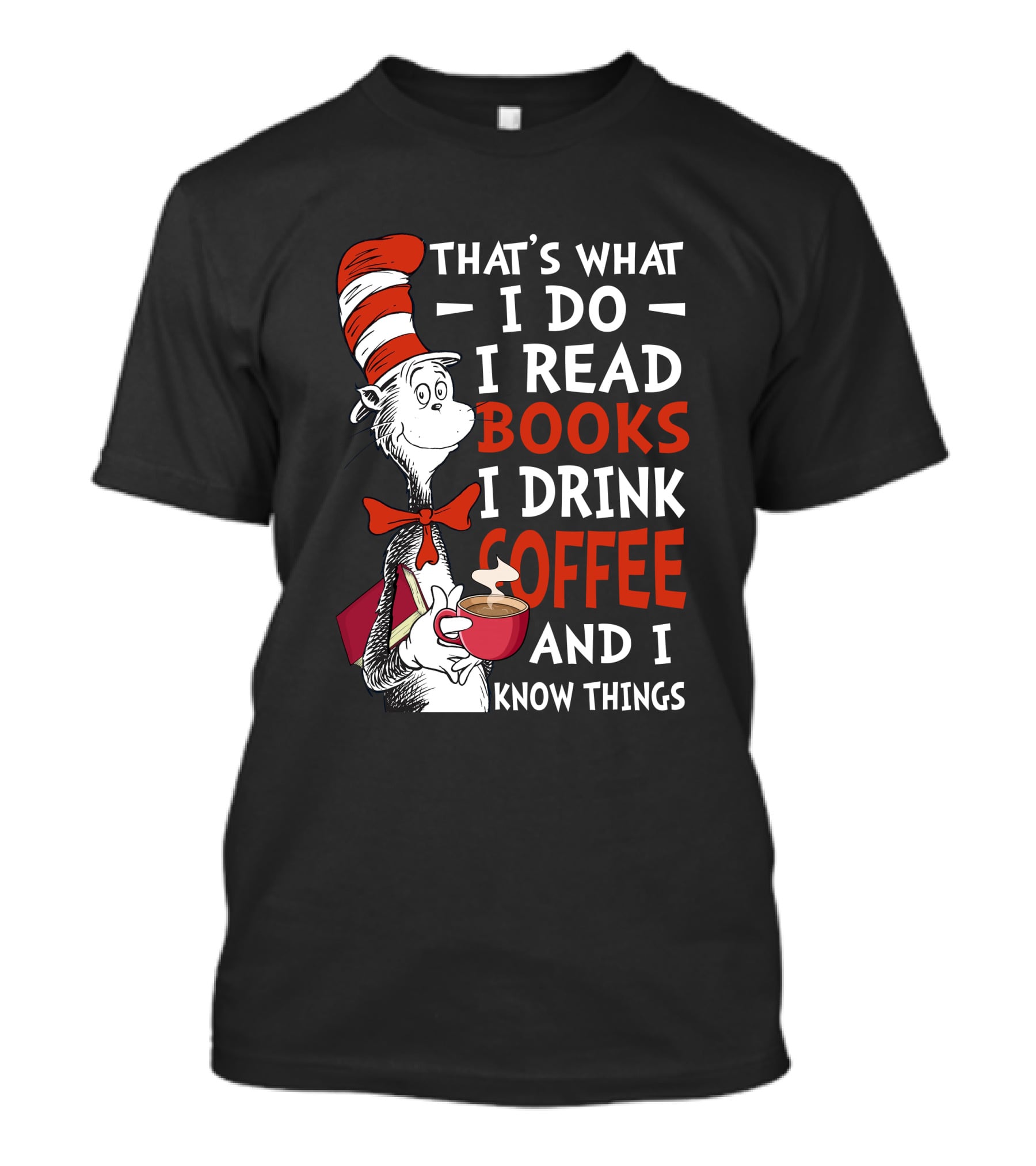 THAT'S WHAT I DO I READ BOOKS I DRINK COFFEE AND I KNOW THINGS CAT HAT T-Shirt