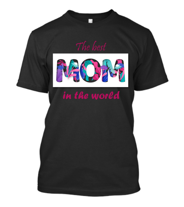 The Best Mom In The World Floral Text T-Shirt