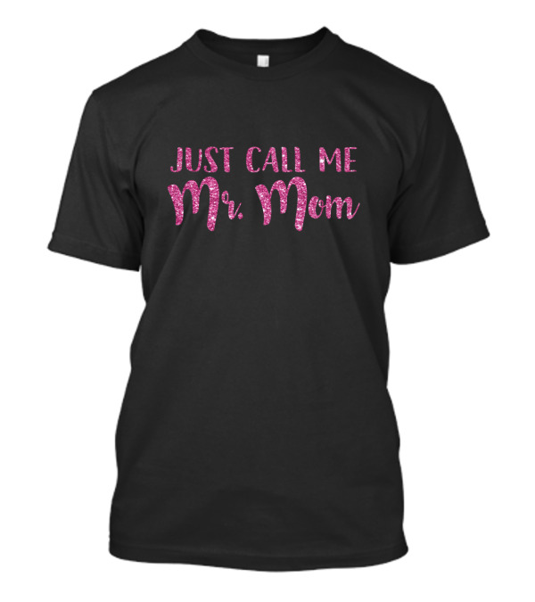 Just Call Me Mr Mom Pink Glitter Text T-Shirt