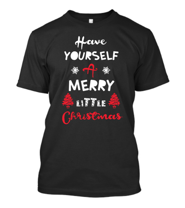 Have Yourself A Merry Little Christmas Snowflakes And Christmas Trees T-Shirt