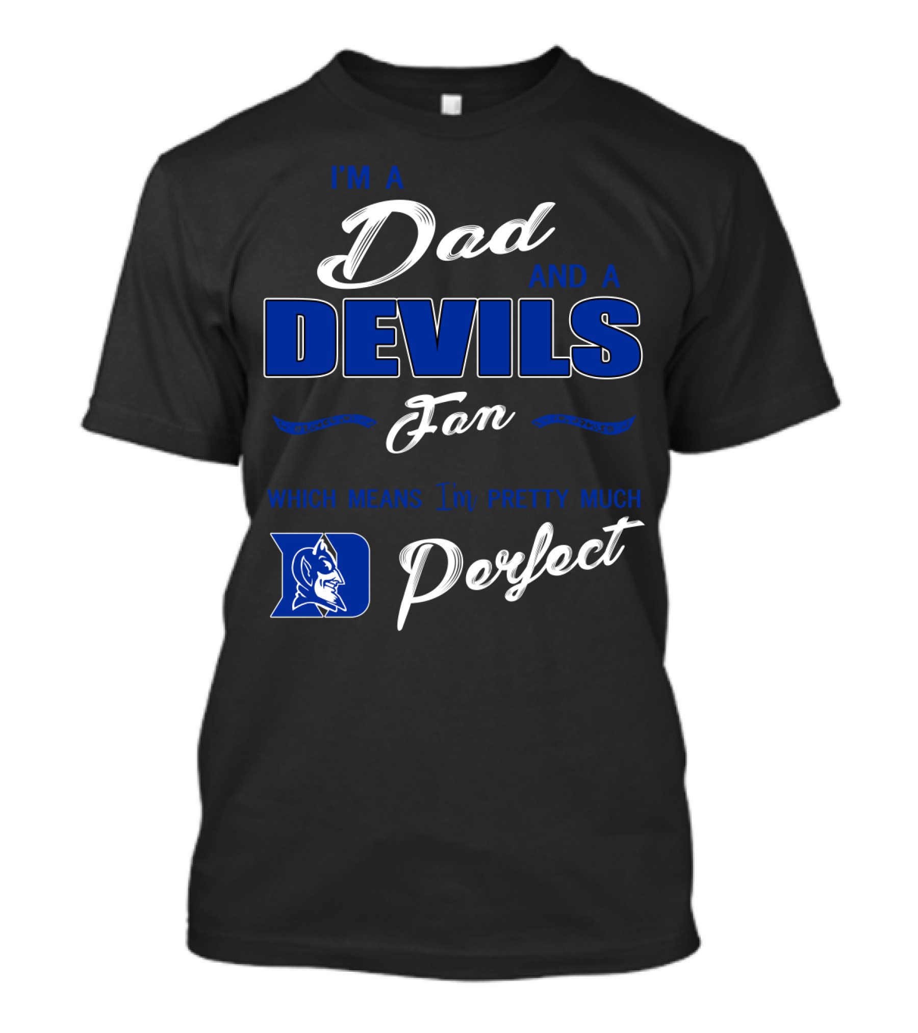 I'm A Dad And A Devils Fan Which Means I'm Pretty Much Perfect T-Shirt