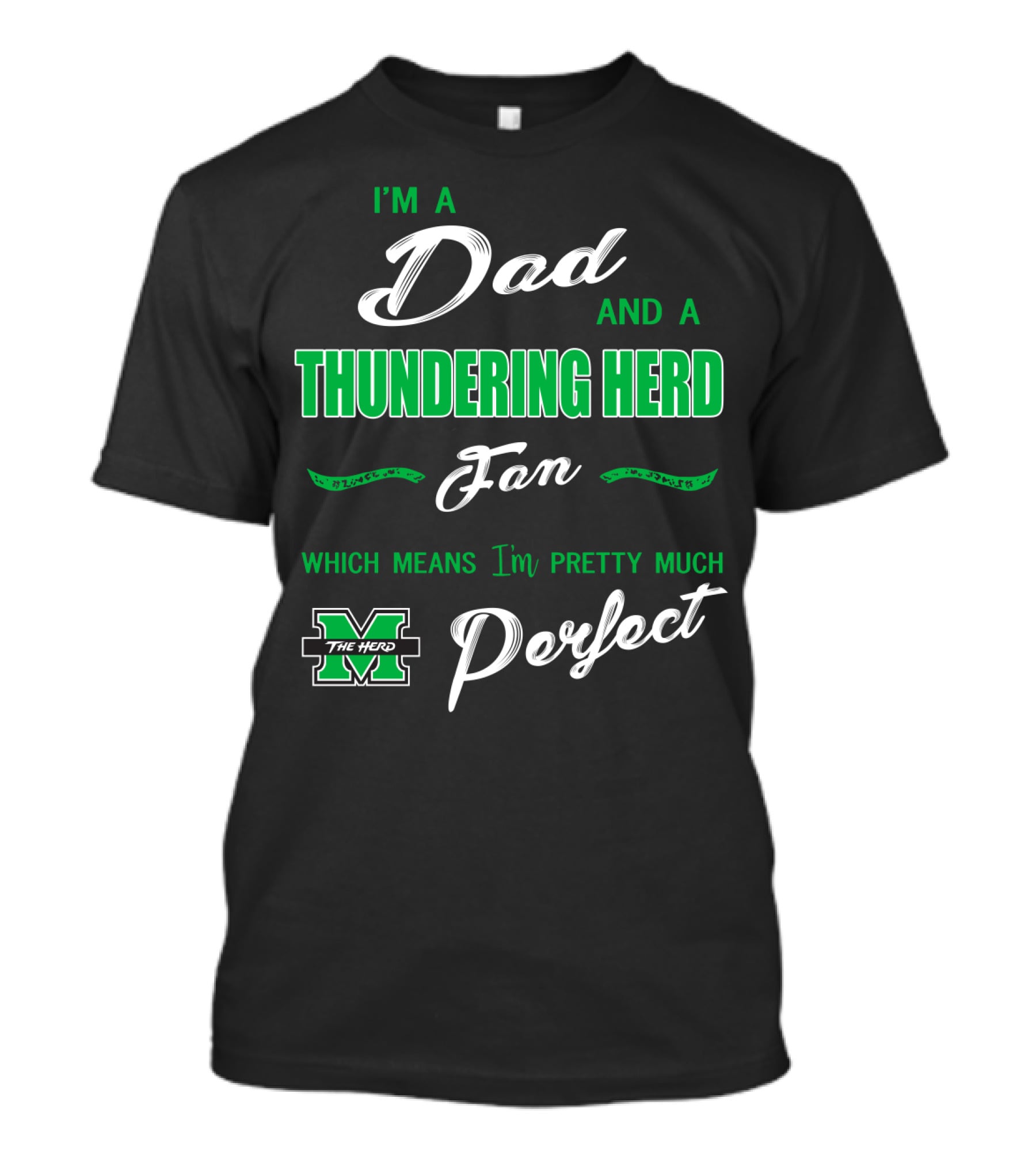I'm A Dad And A Thundering Herd Fan Which Means I'm Pretty Much Perfect T-Shirt