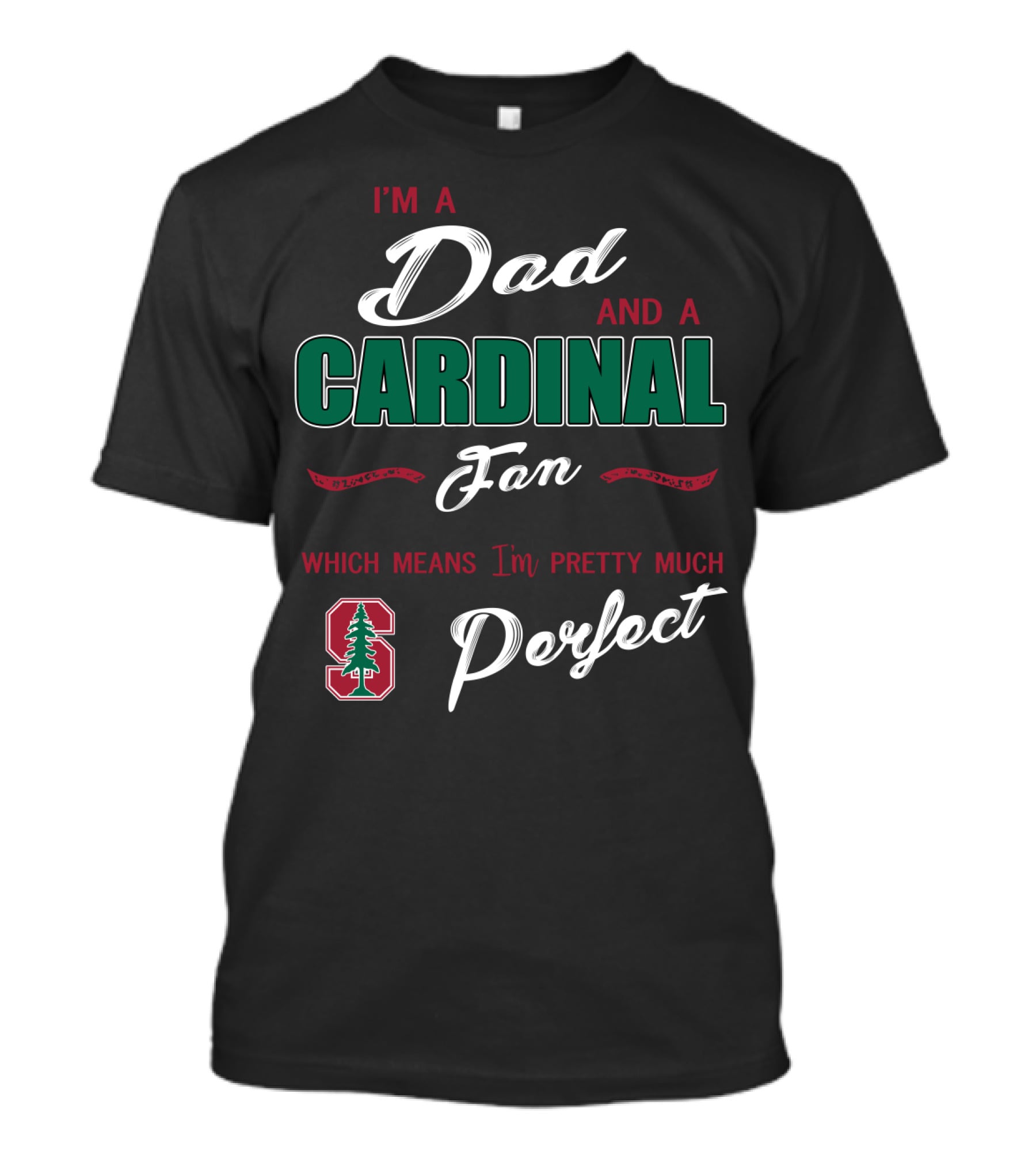 I'm A Dad And A Cardinal Fan Which Means I'm Pretty Much Perfect T-Shirt