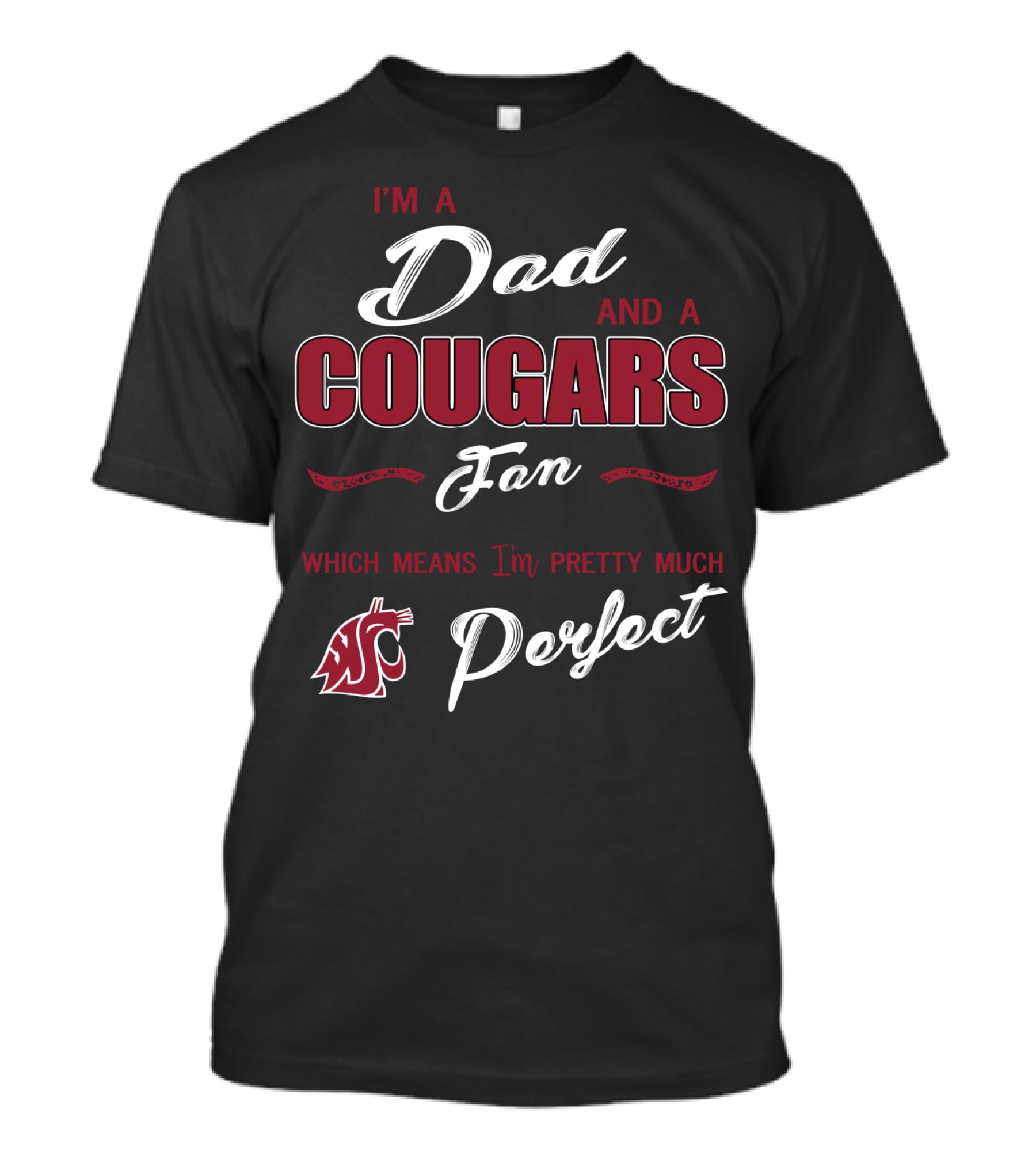 I'm A Dad And A Cougars Fan Which Means I'm Pretty Much Perfect T-Shirt