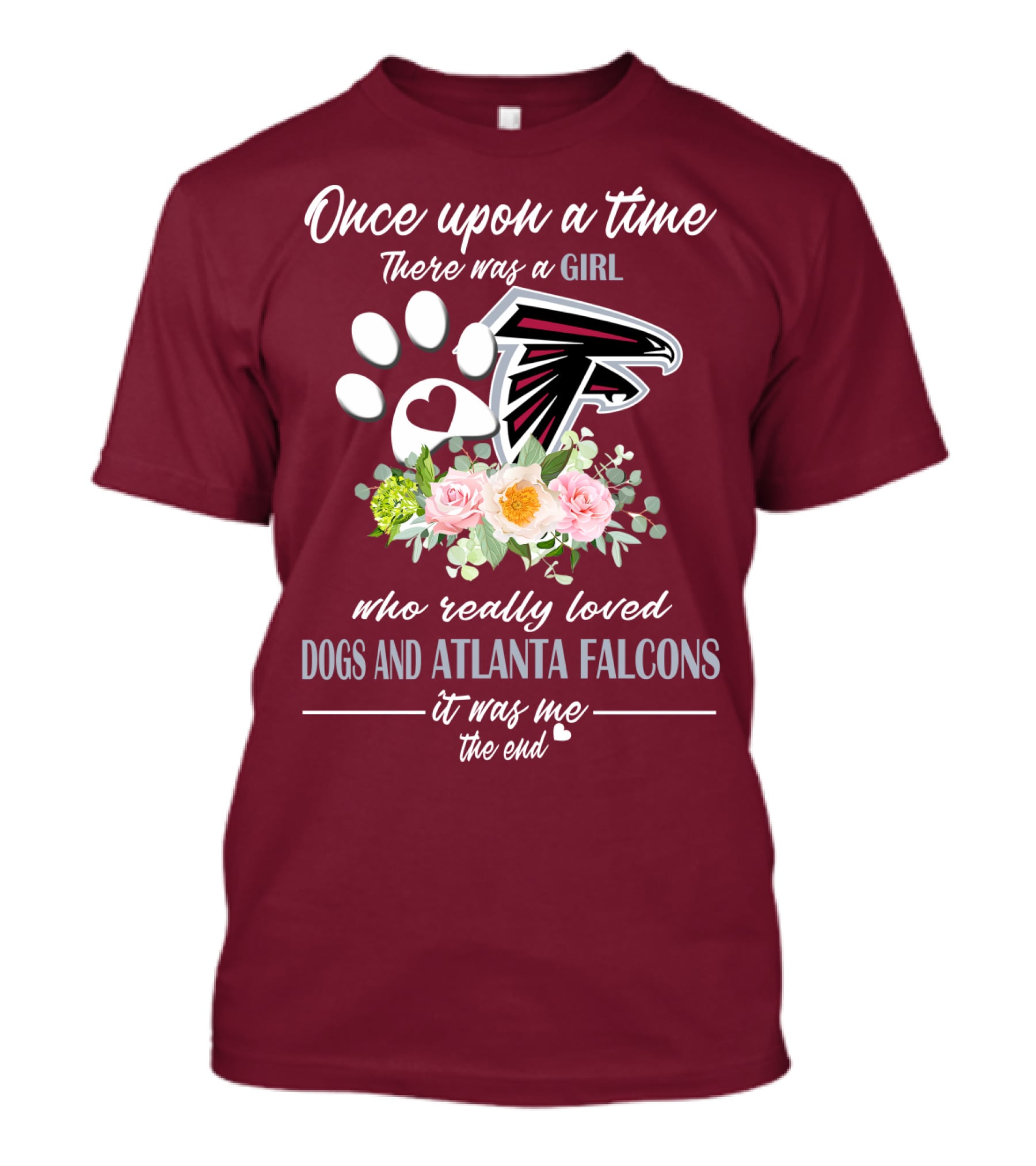 Once Upon A Time There Was A Girl Who Really Loved Dogs And Atlanta Falcons It Was Me The End T-Shirt