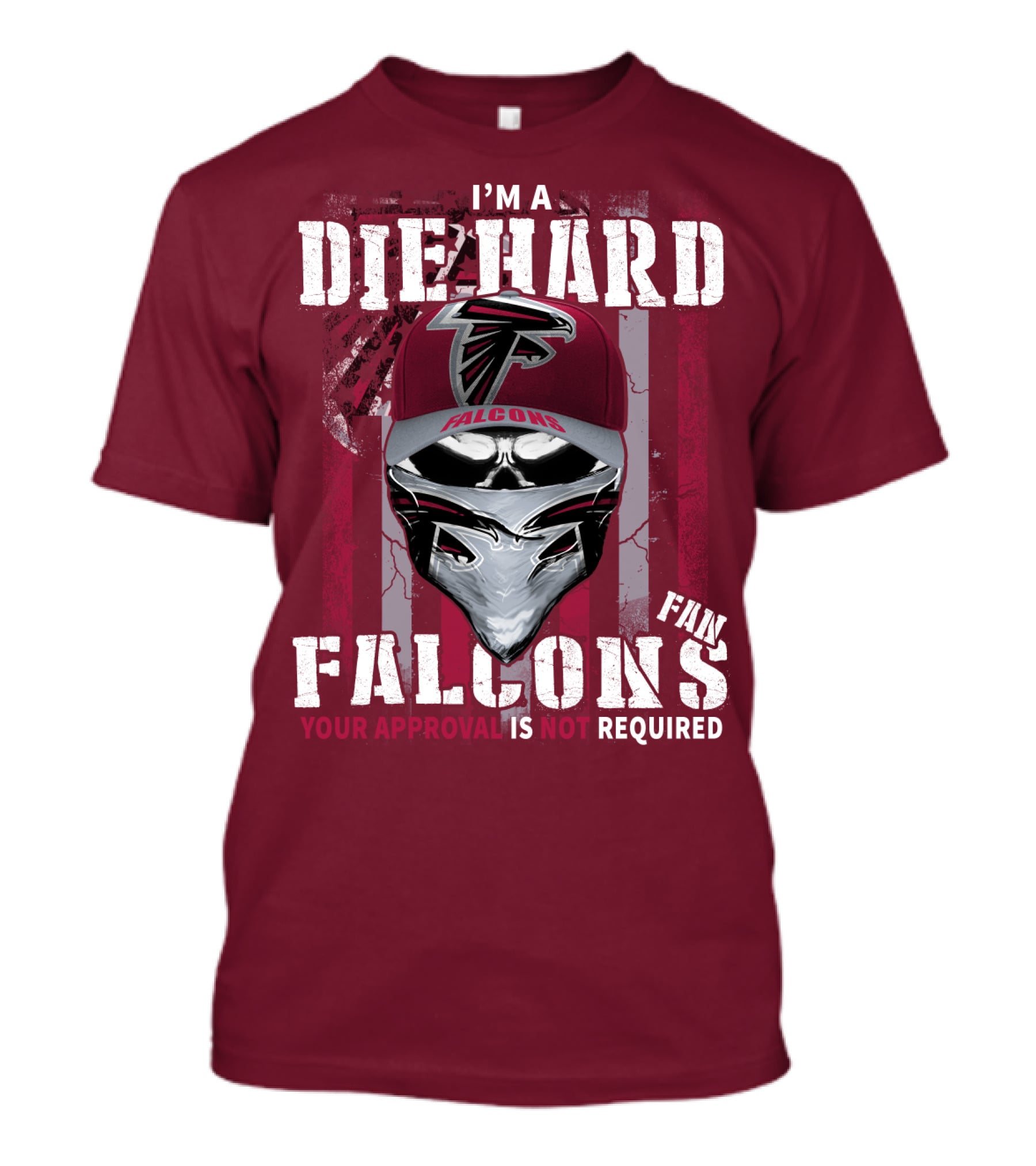 I'm A Die-Hard Falcons Fan Your Approval Is Not Required T-Shirt