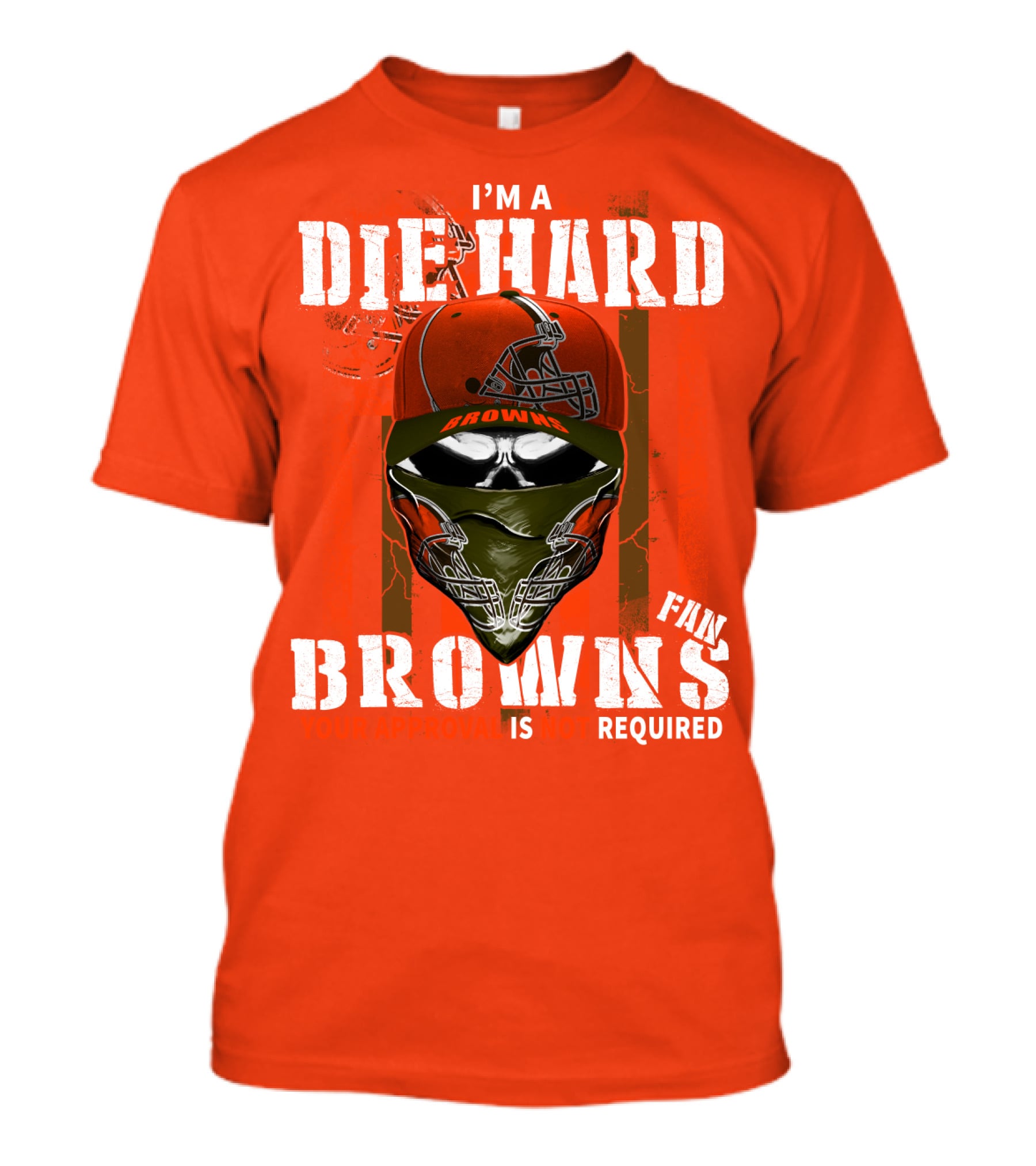 I'm A Die Hard Browns Fan Is Required T-Shirt
