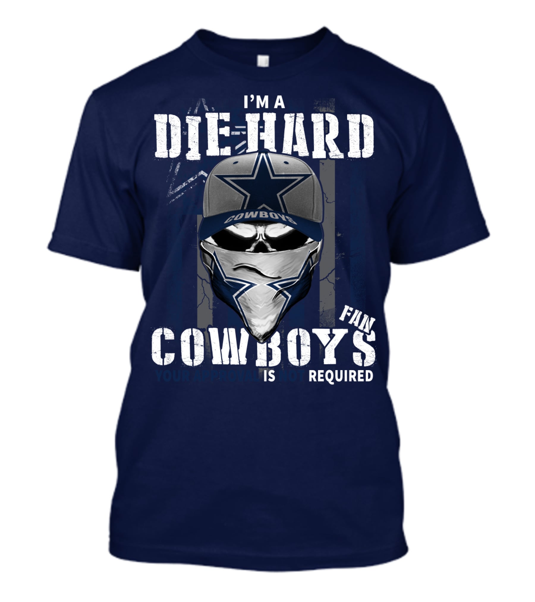 I'm A Die-Hard Cowboys Fan Your Approval Is Not Required T-Shirt