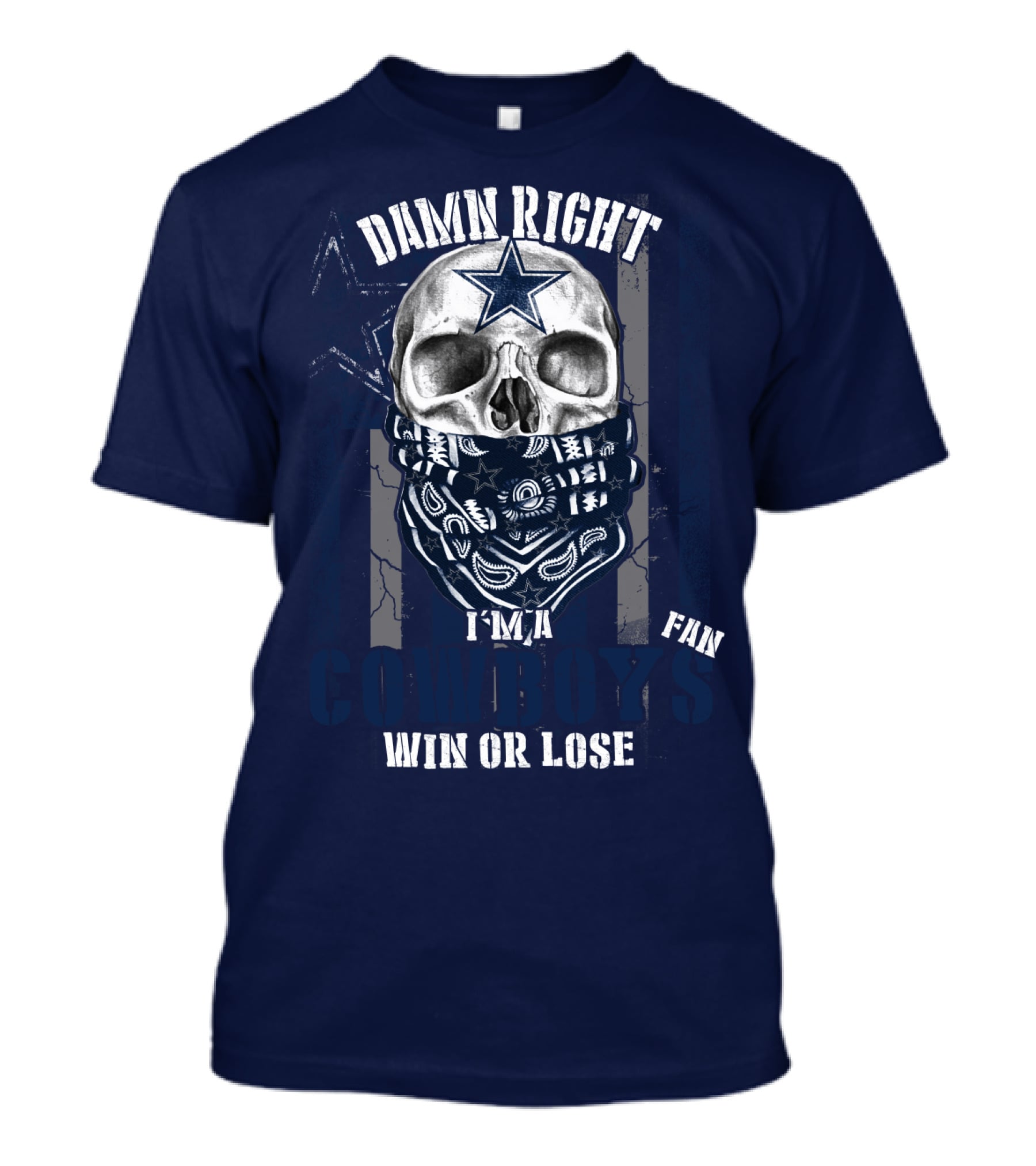 Damn Right I'm A Cowboys Fan Win Or Lose T-Shirt