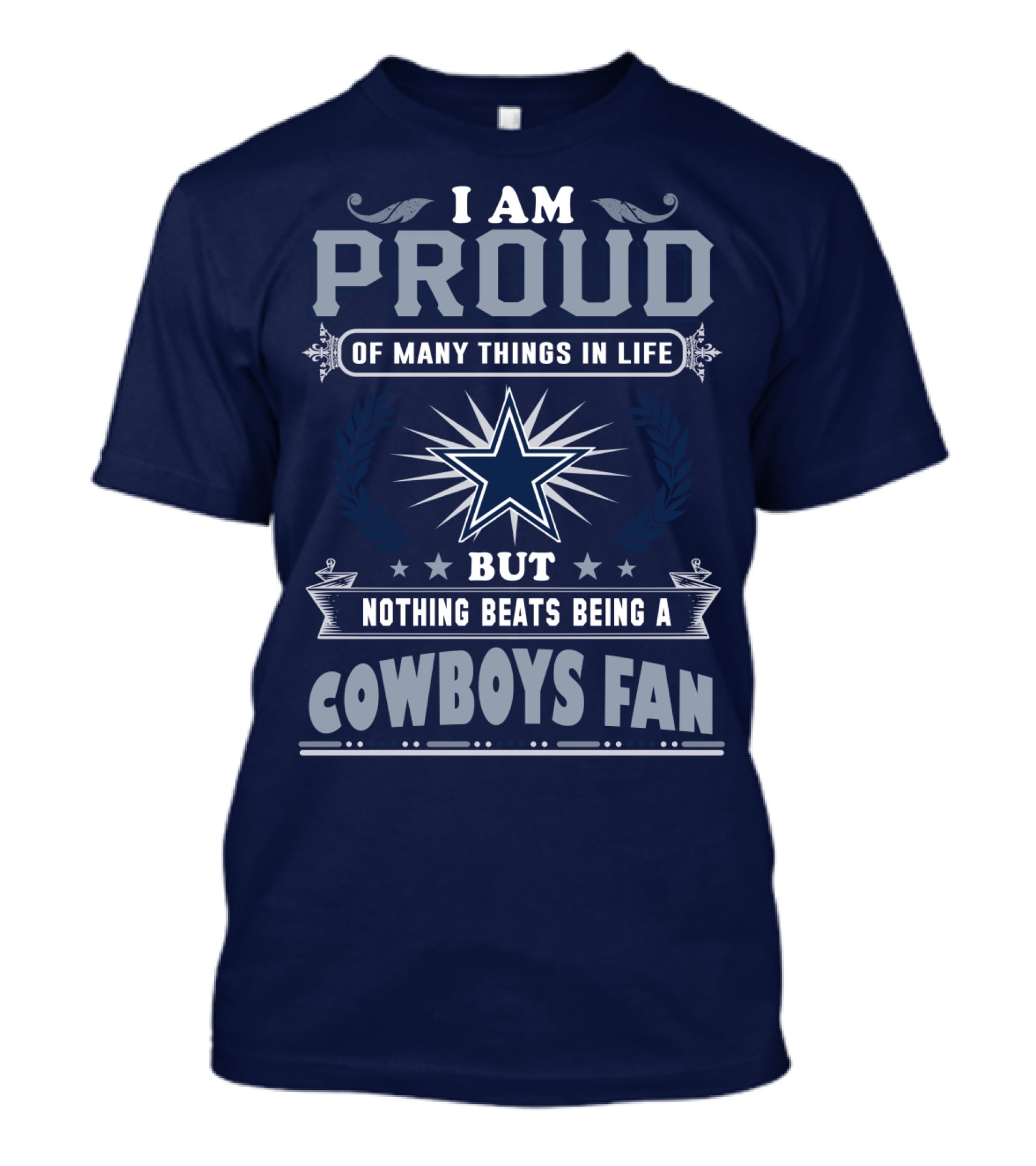I Am Proud Of Many Things In Life But Nothing Beats Being A Cowboys Fan T-Shirt