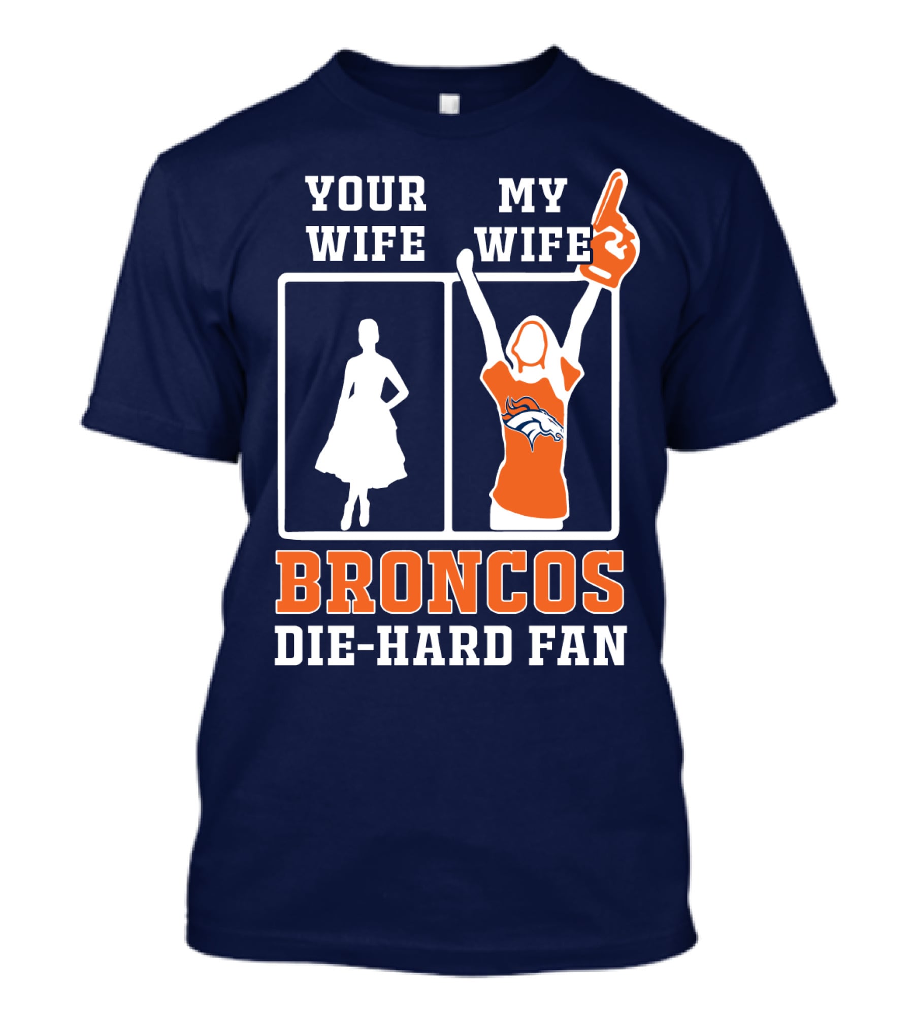 Your Wife My Wife Broncos Die-Hard Fan T-Shirt