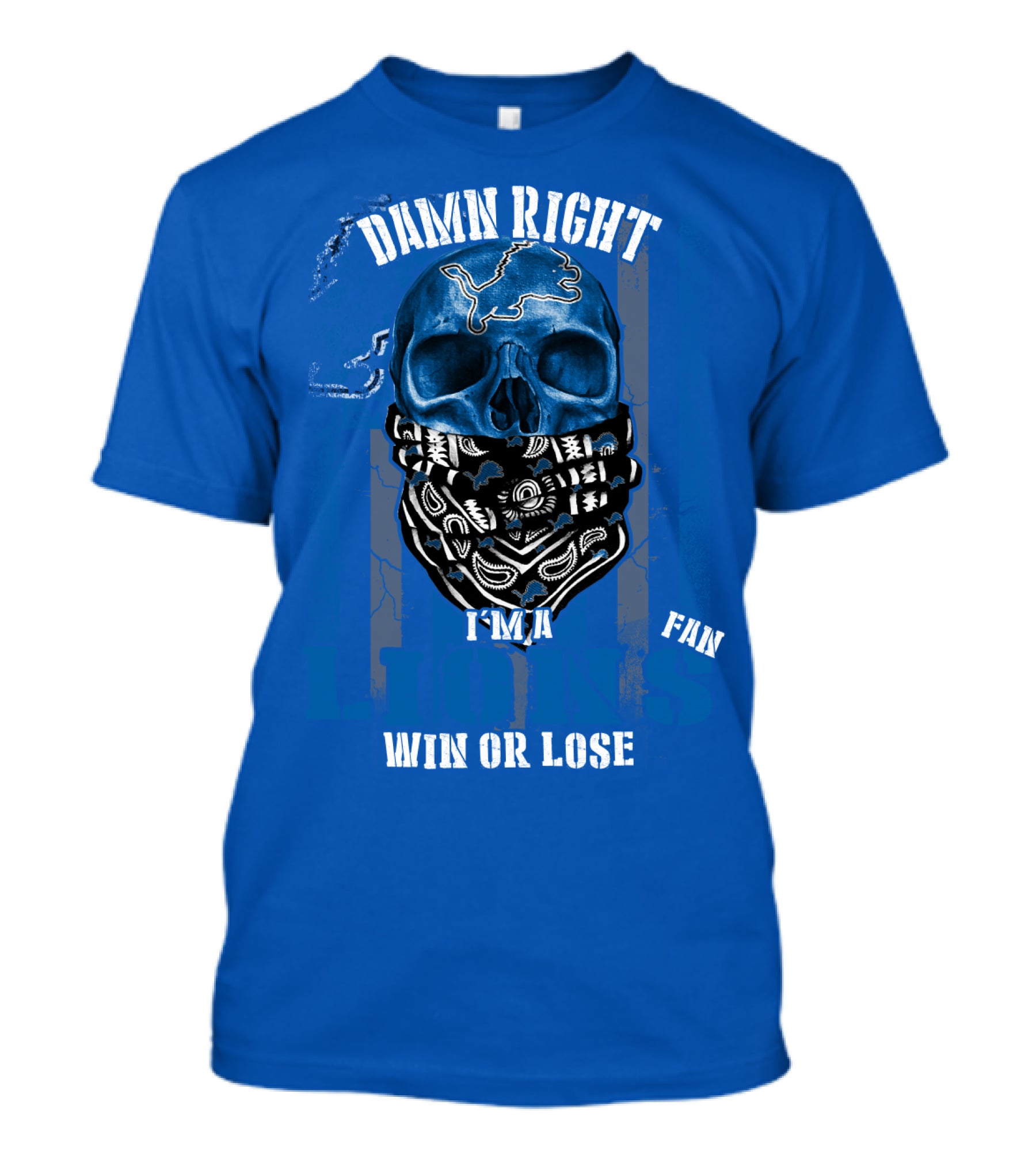 Damn Right I'm A Detroit Lions Fan Win Or Lose T-Shirt