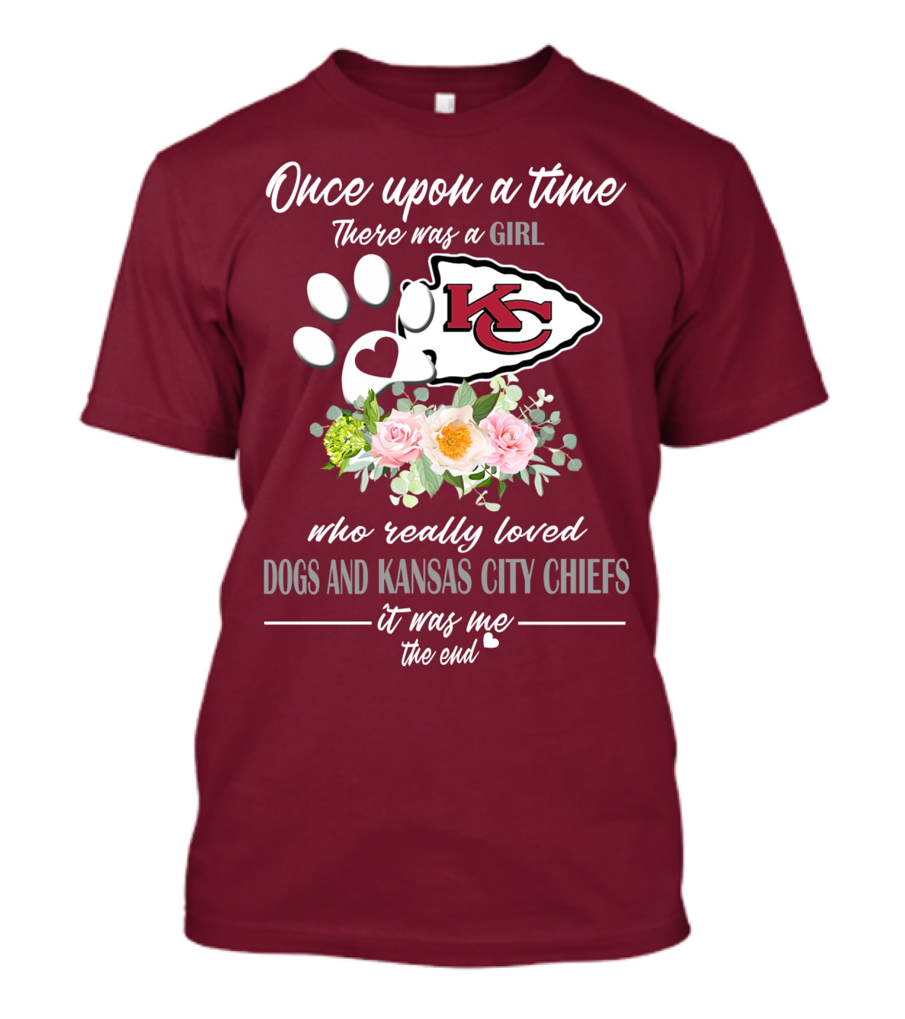 Once Upon A Time There Was A Girl Who Really Loved Dogs And Kansas City Chiefs It Was Me The End T-Shirt