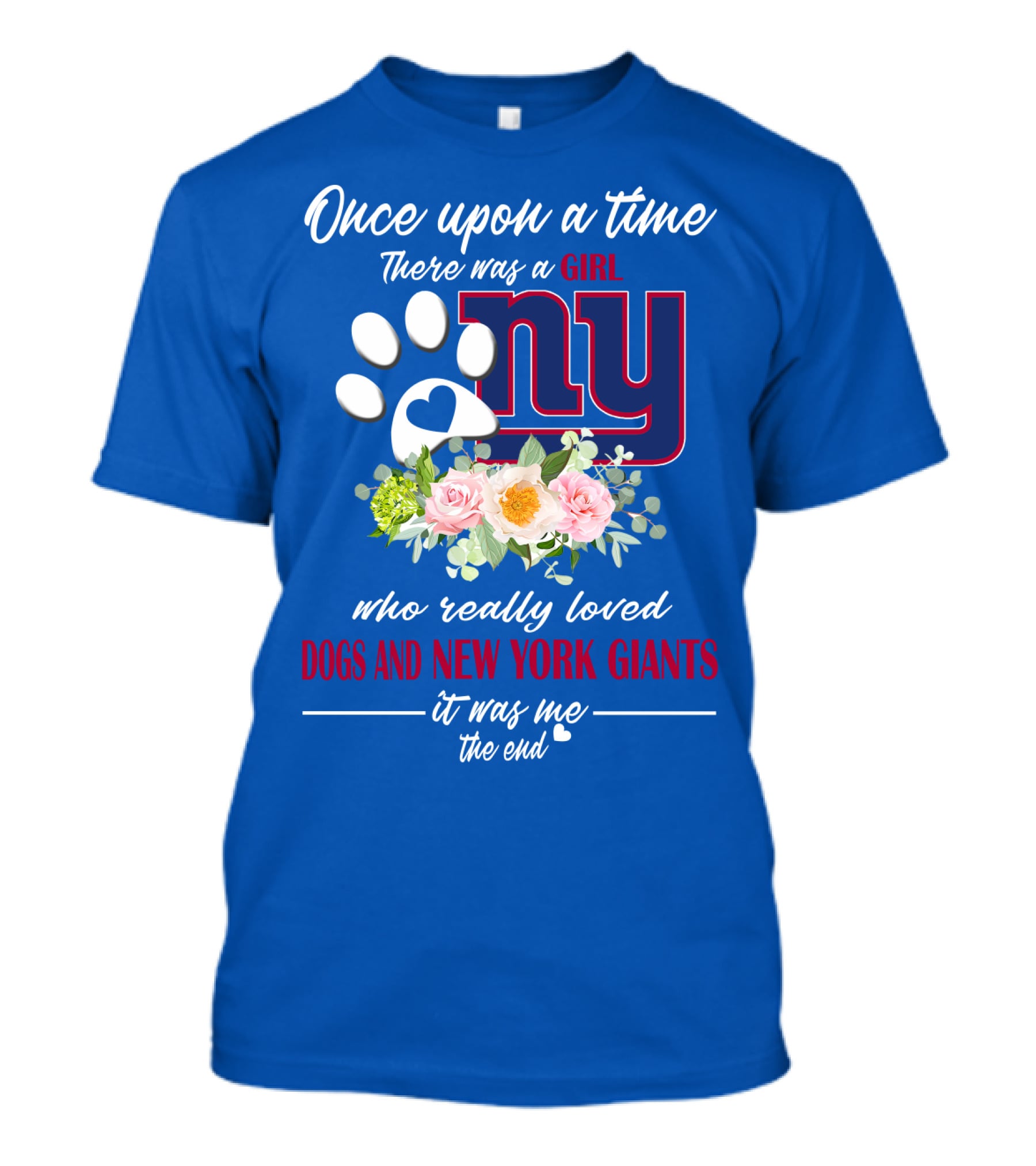 Once Upon A Time There Was A Girl Who Really Loved Dogs And New York Giants It Was Me The End T-Shirt