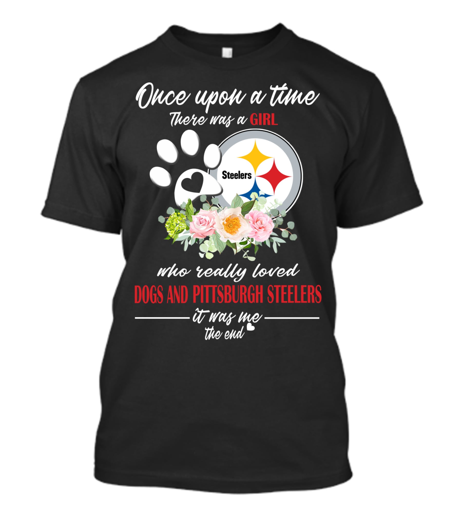 Once Upon A Time There Was A Girl Who Really Loved Dogs And Pittsburgh Steelers It Was Me The End T-Shirt