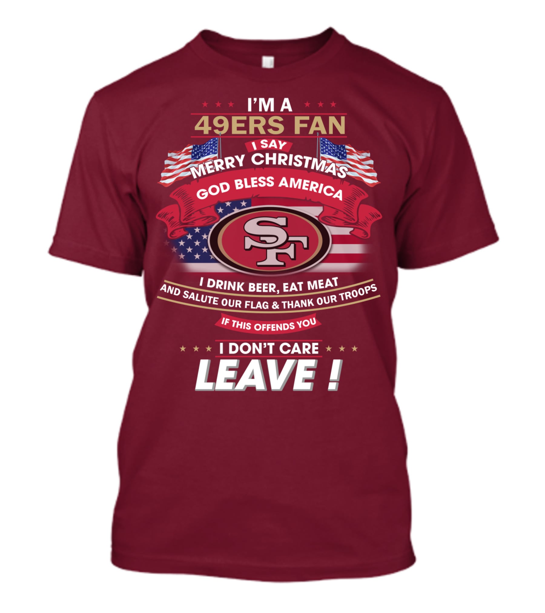 I'm A 49ers Fan Merry Christmas God Bless America Salute Our Flag Thank Our Troops Leave T-Shirt