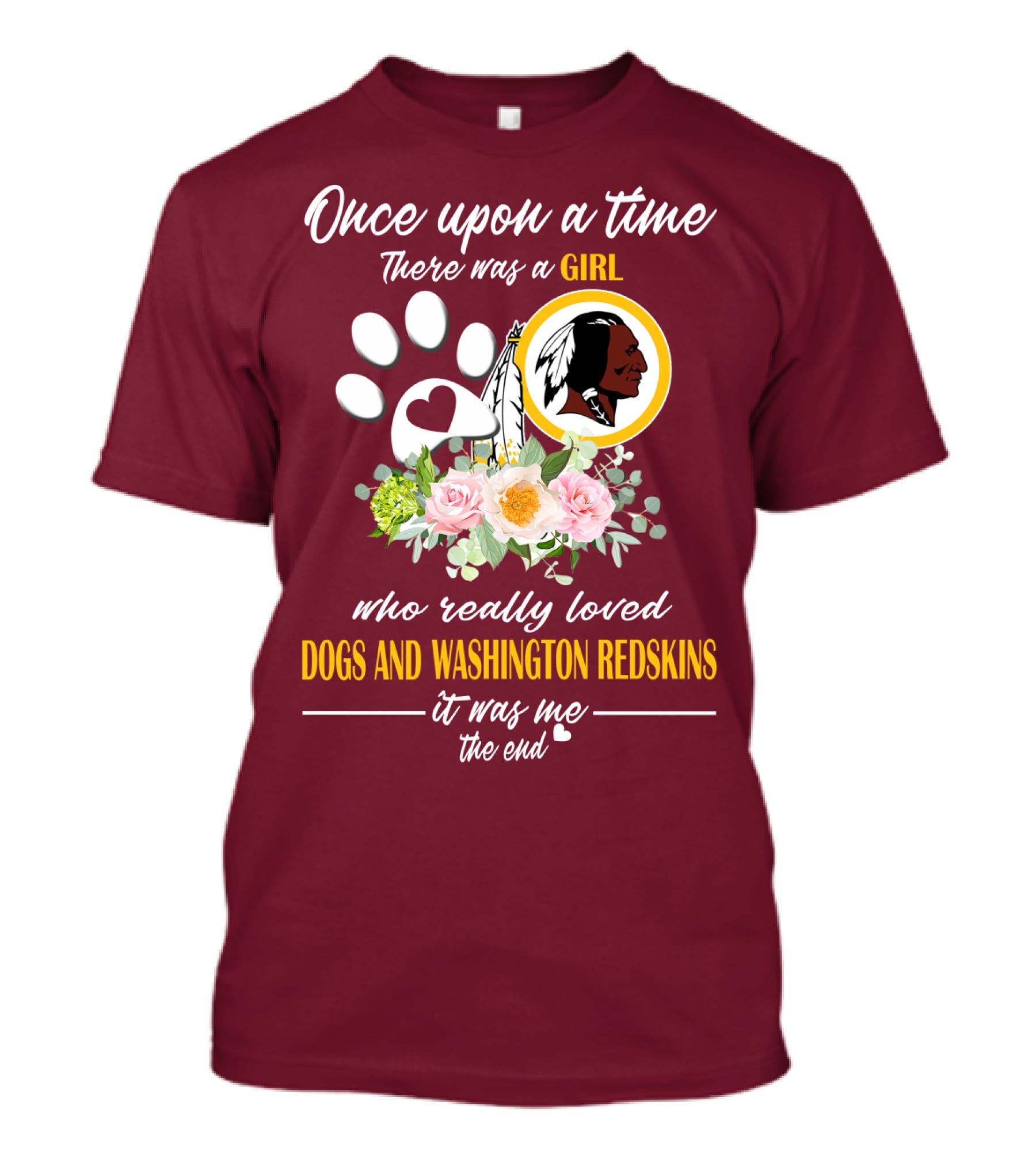 Once Upon A Time There Was A Girl Who Really Loved Dogs And Washington Redskins It Was Me The End T-Shirt