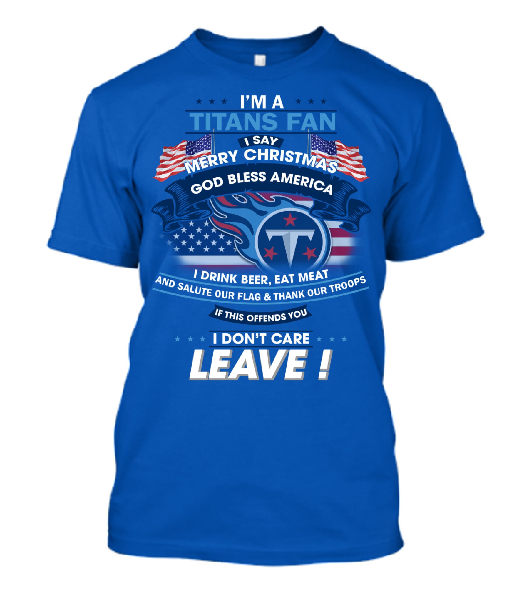 I'm A Titans Fan Merry Christmas God Bless America Salute Our Flag Thank Our Troops T-Shirt
