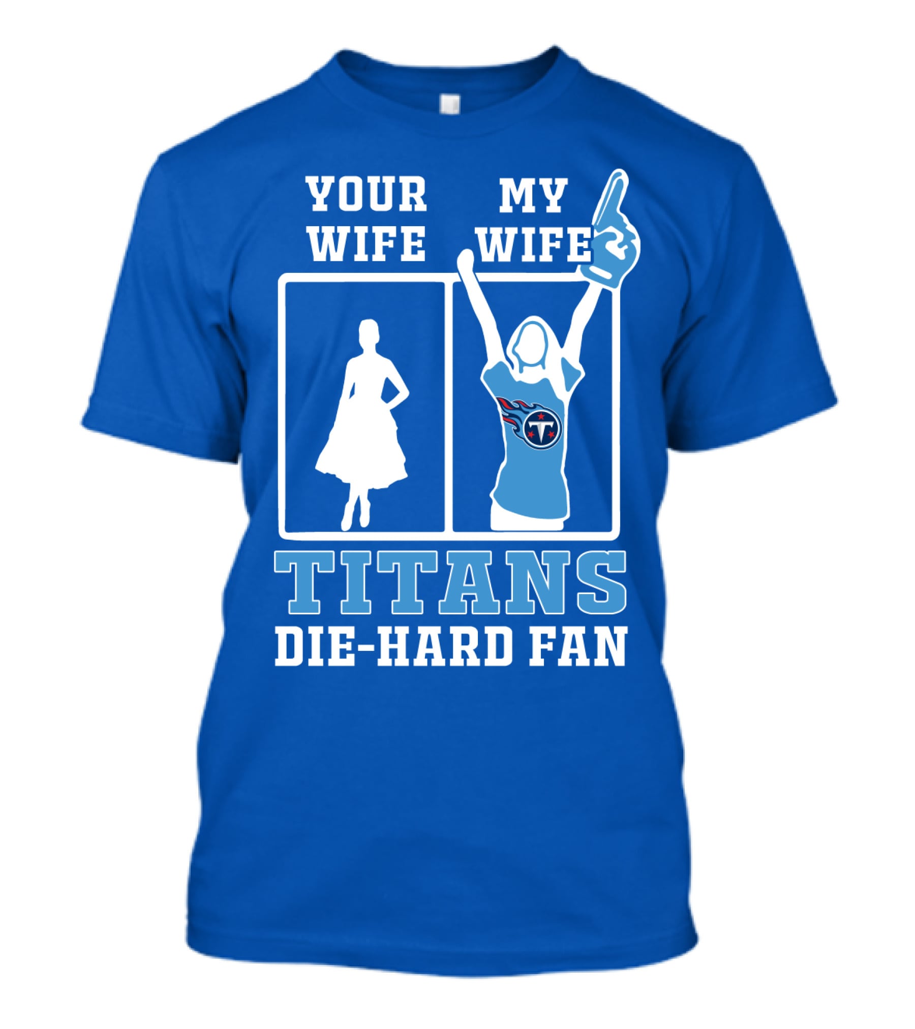 Your Wife My Wife Titans Die-Hard Fan T-Shirt