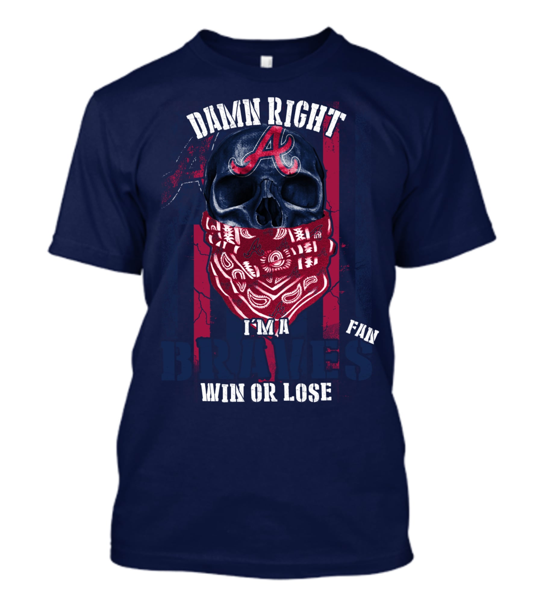 Damn Right I'm A Braves Fan Win Or Lose T-Shirt