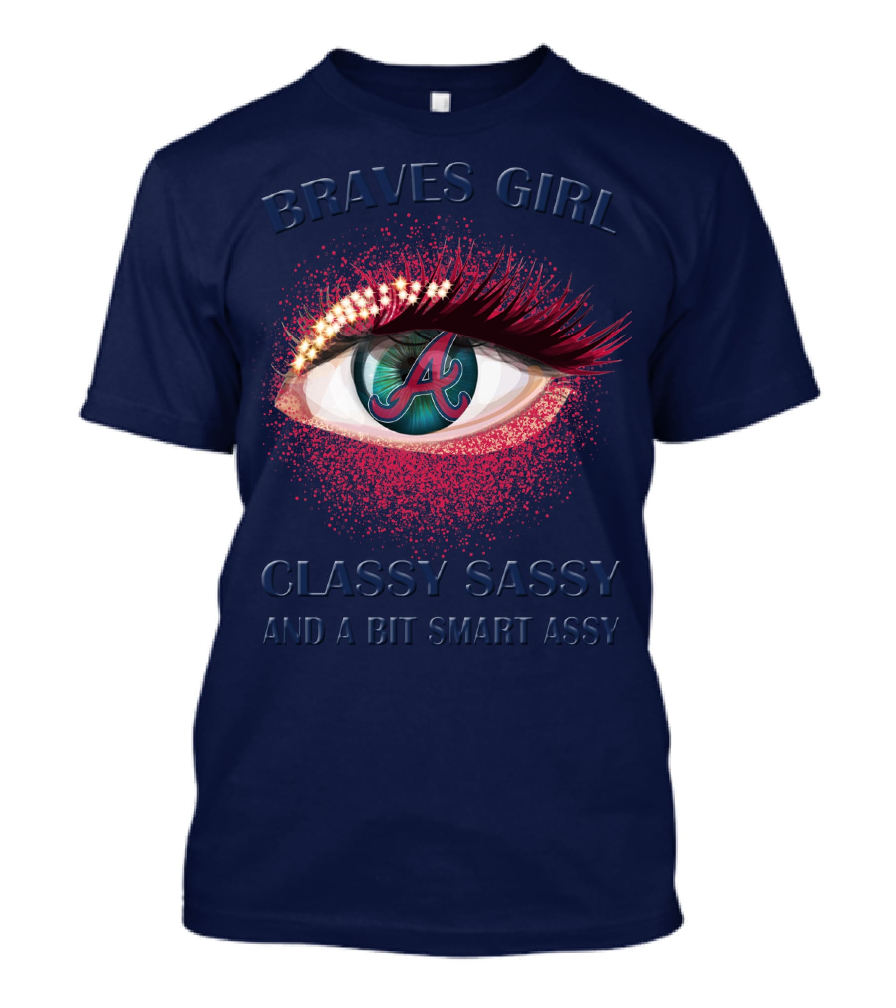 Braves Girl Classy Sassy And A Bit Smart Assy T-Shirt