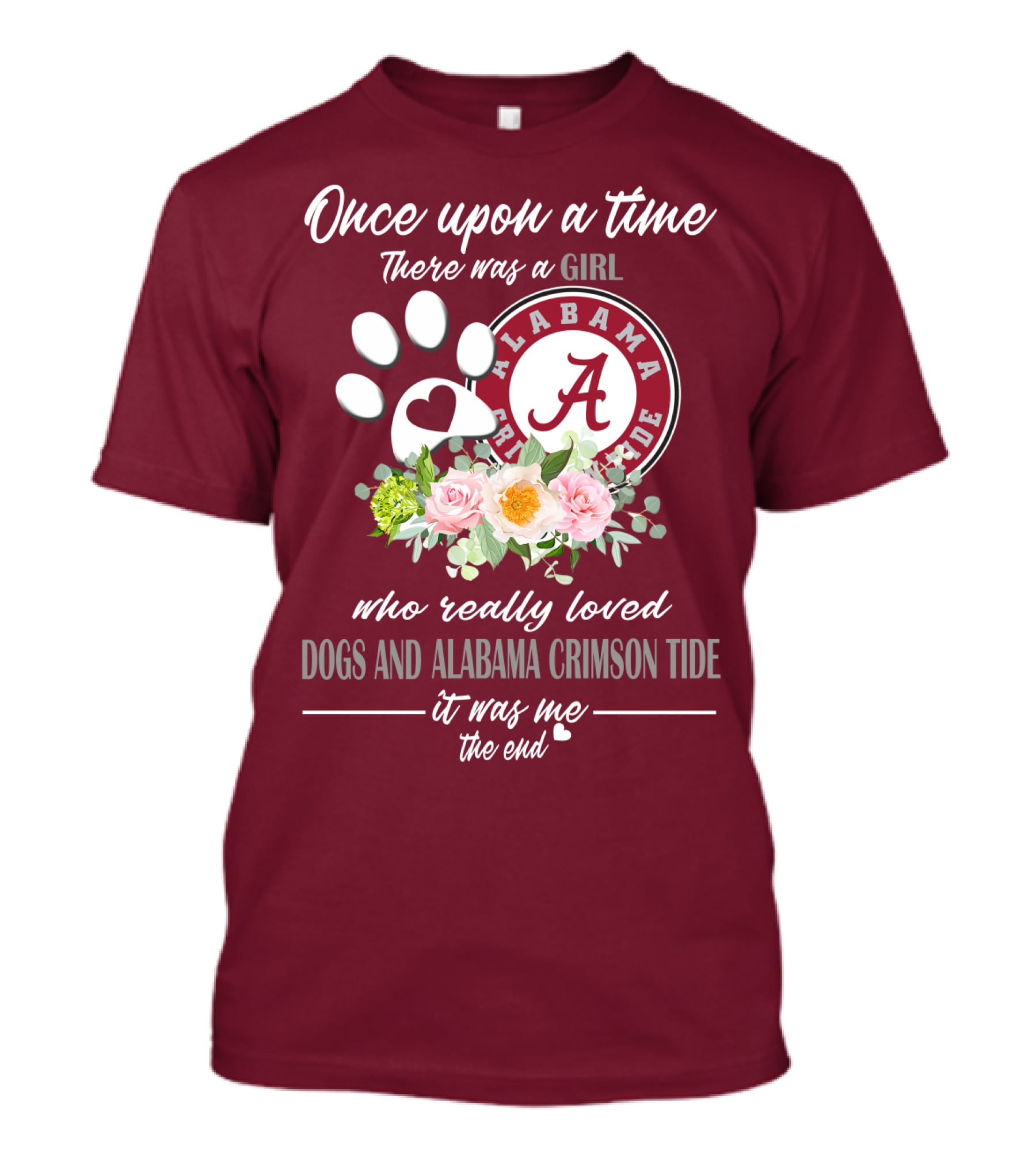 Once Upon A Time There Was A Girl Who Really Loved Dogs And Alabama Crimson Tide It Was Me The End T-Shirt