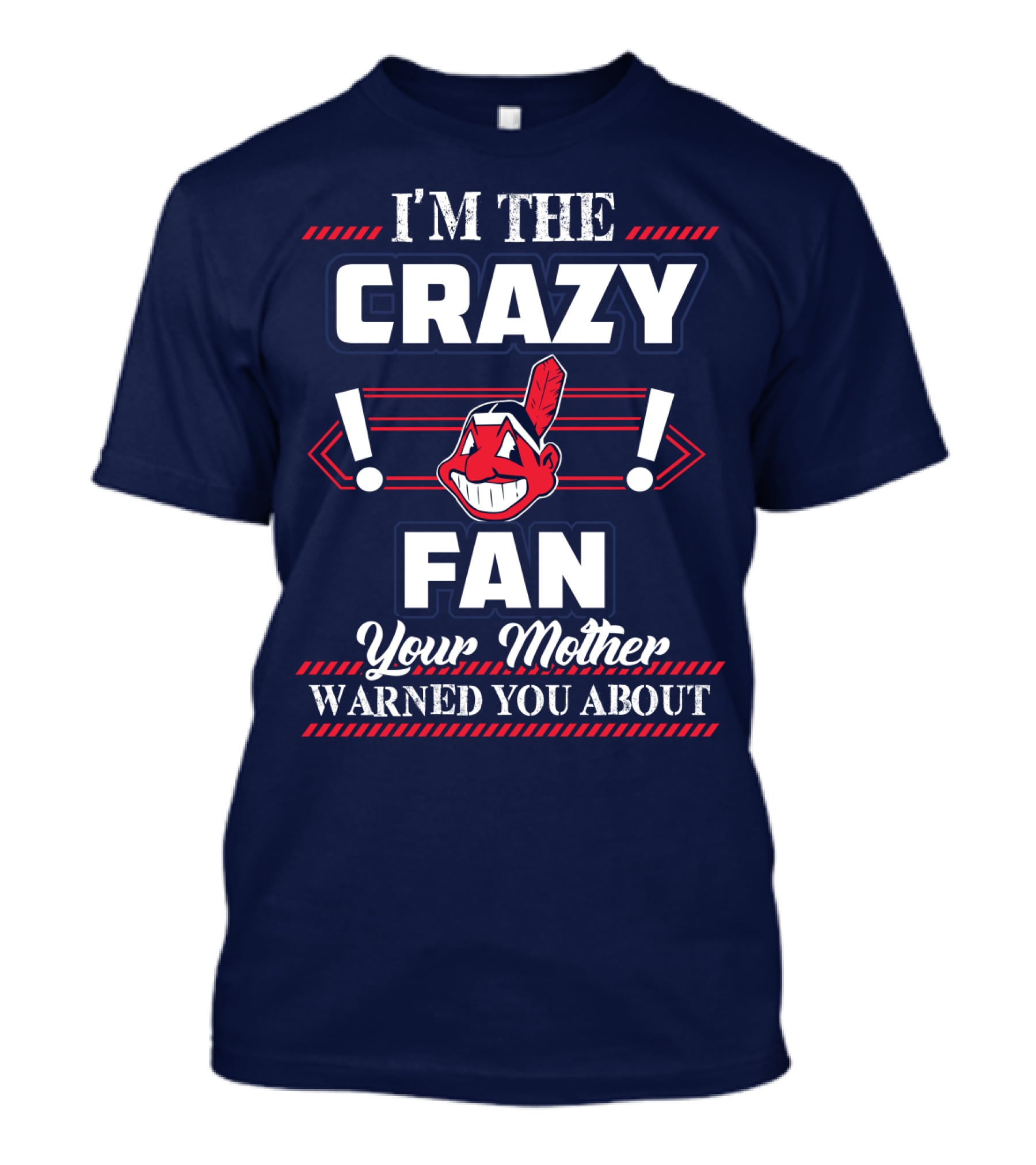 I'm The Crazy Fan Your Mother Warned You About Cleveland Indians T-Shirt