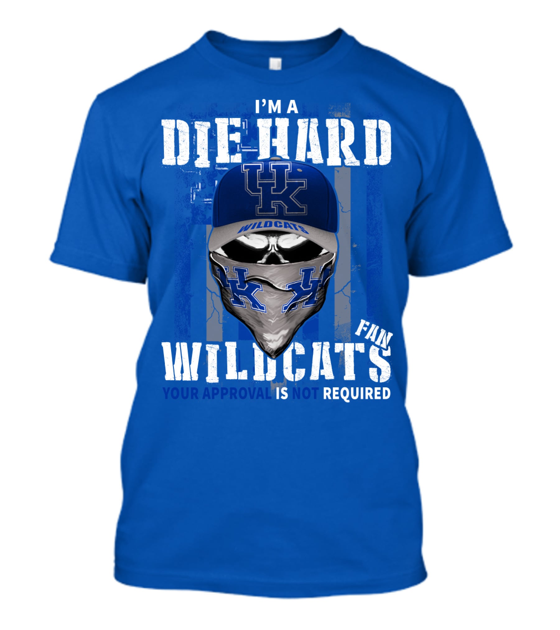 I'm A Die-Hard Kentucky Wildcats Fan Your Approval Is Not Required T-Shirt
