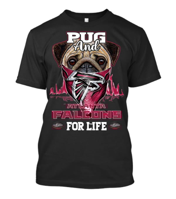 Pug And Atlanta Falcons For Life T-Shirt