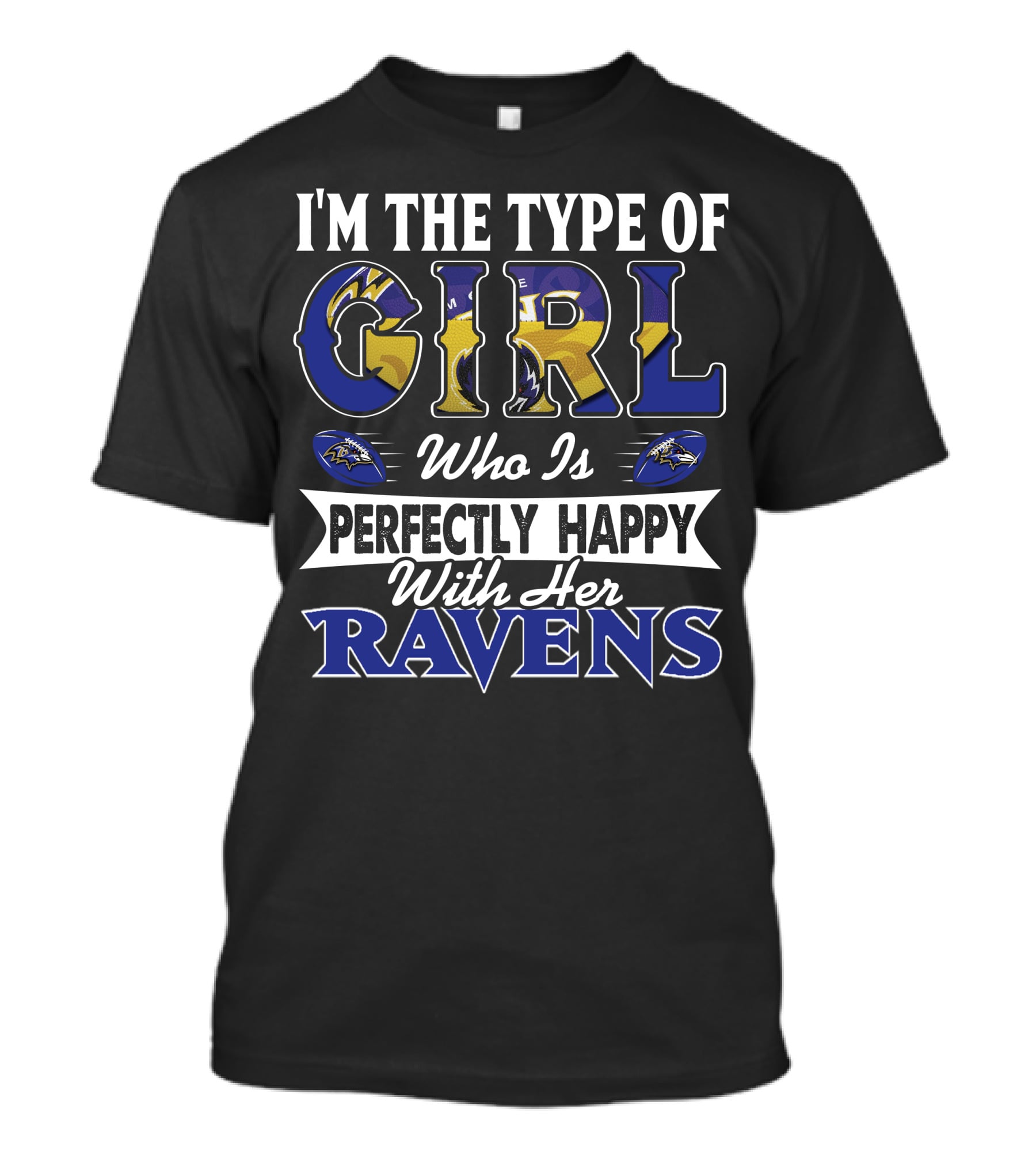 I'm The Type Of Girl Who Is Perfectly Happy With Her Ravens T-Shirt