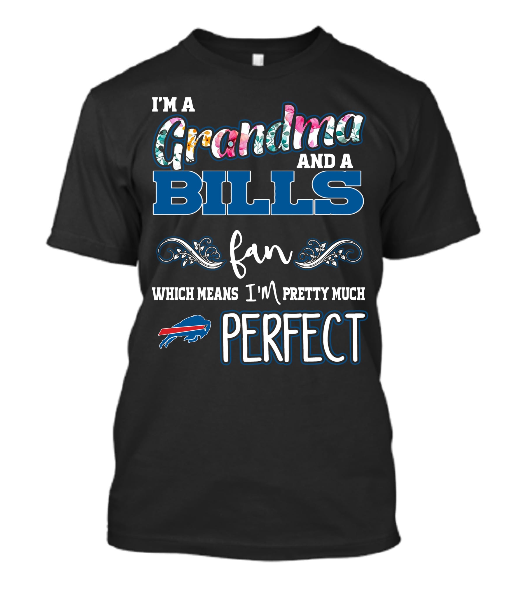 I'M A Grandma AND A BILLS Fan WHICH MEANS I'M PRETTY MUCH PERFECT T-Shirt