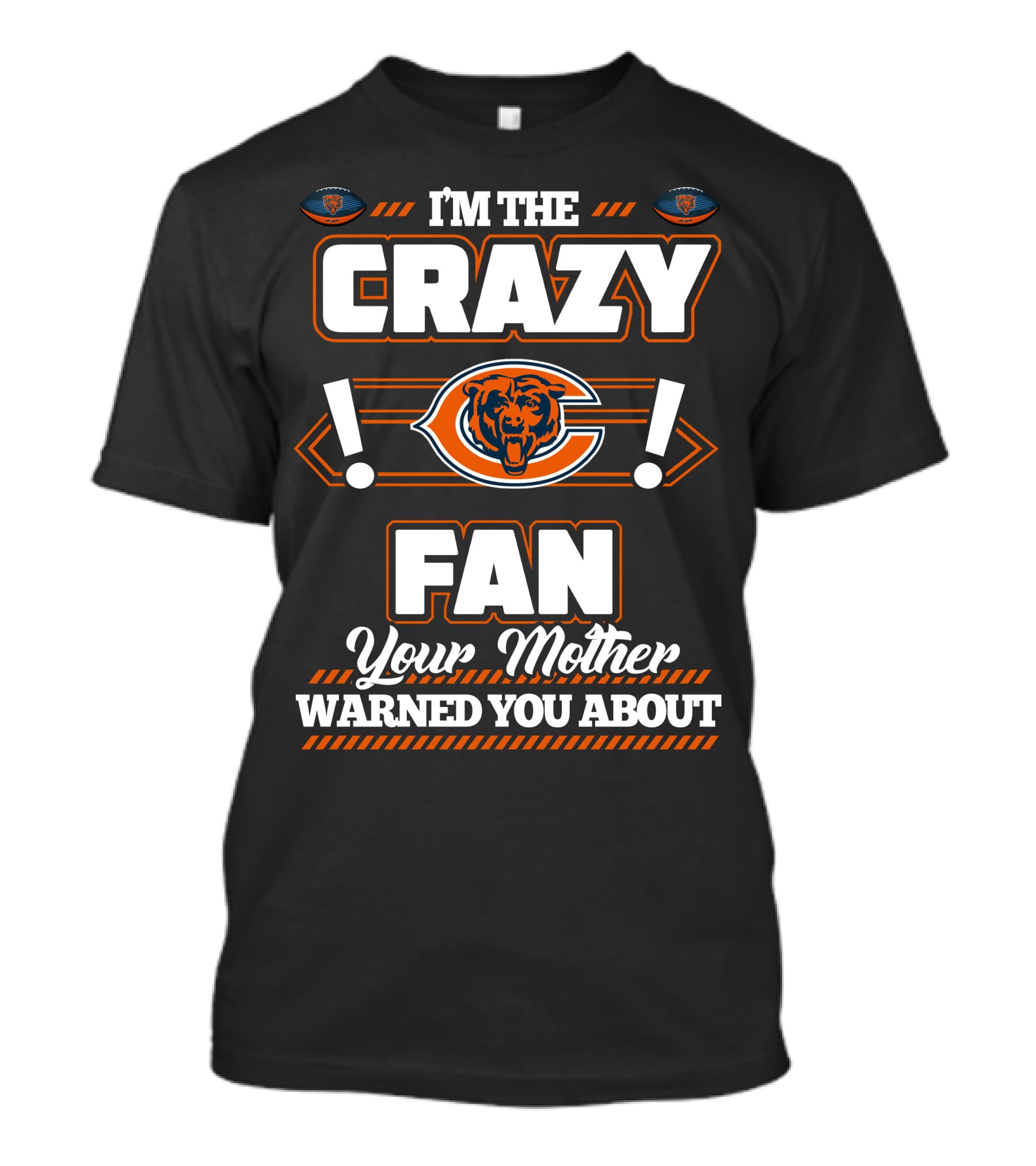 I'm The Crazy Chicago Bears Fan Your Mother Warned You About T-Shirt
