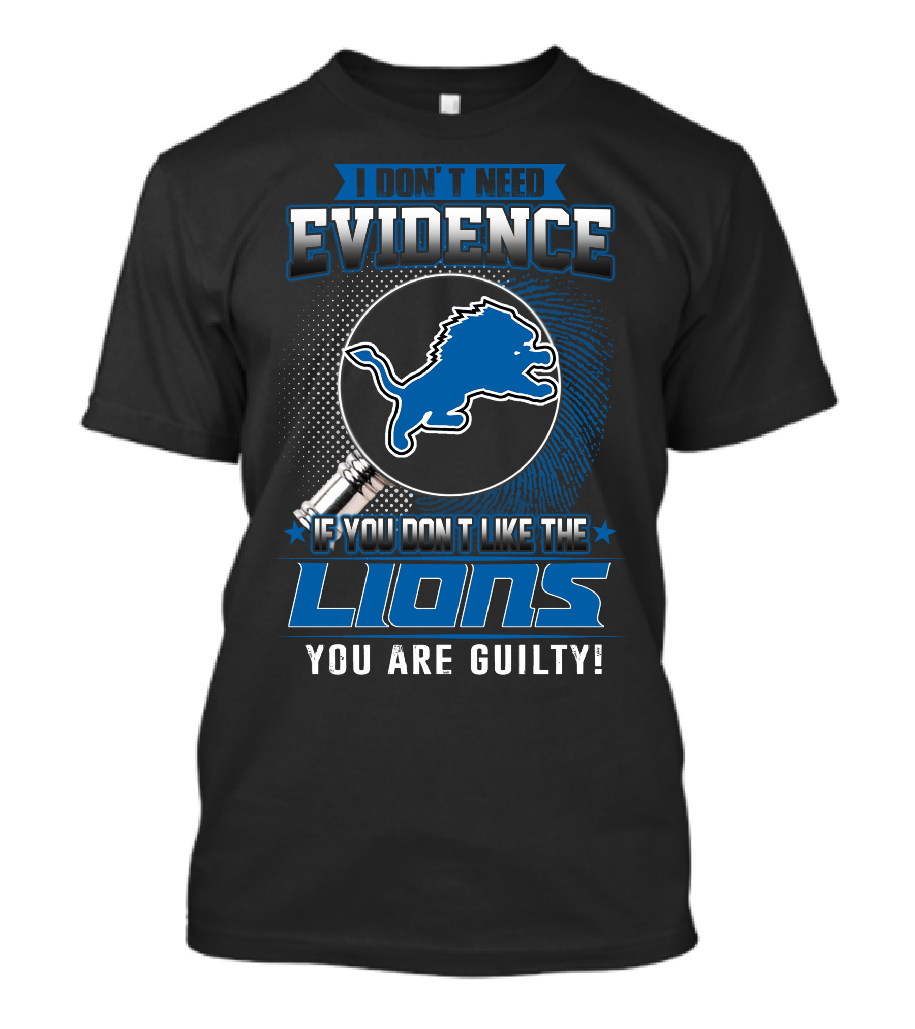 I DON'T NEED EVIDENCE IF YOU DON'T LIKE THE LIONS YOU ARE GUILTY DETROIT LIONS T-Shirt