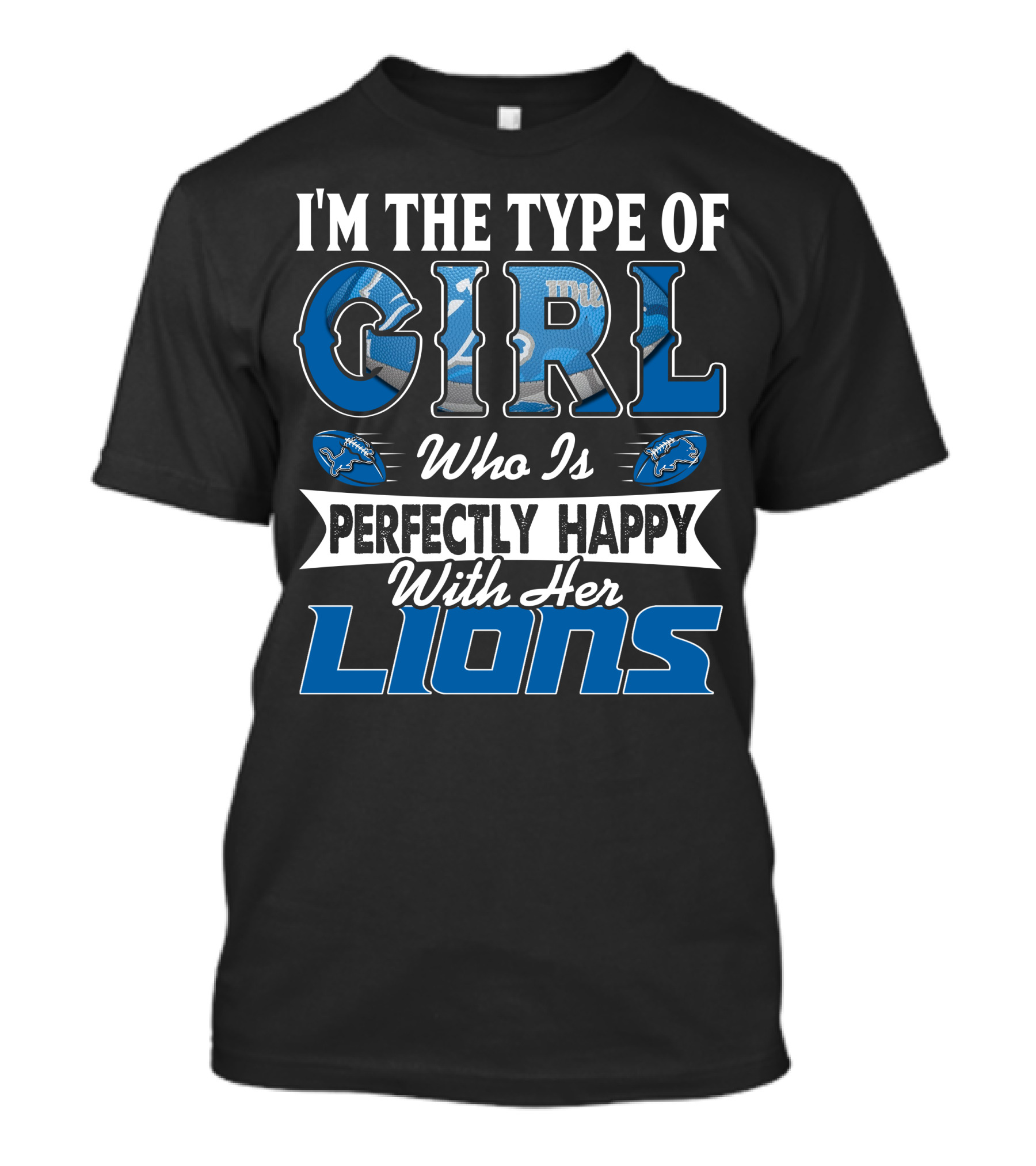 I'M THE TYPE OF GIRL WHO IS PERFECTLY HAPPY WITH HER LIONS T-Shirt