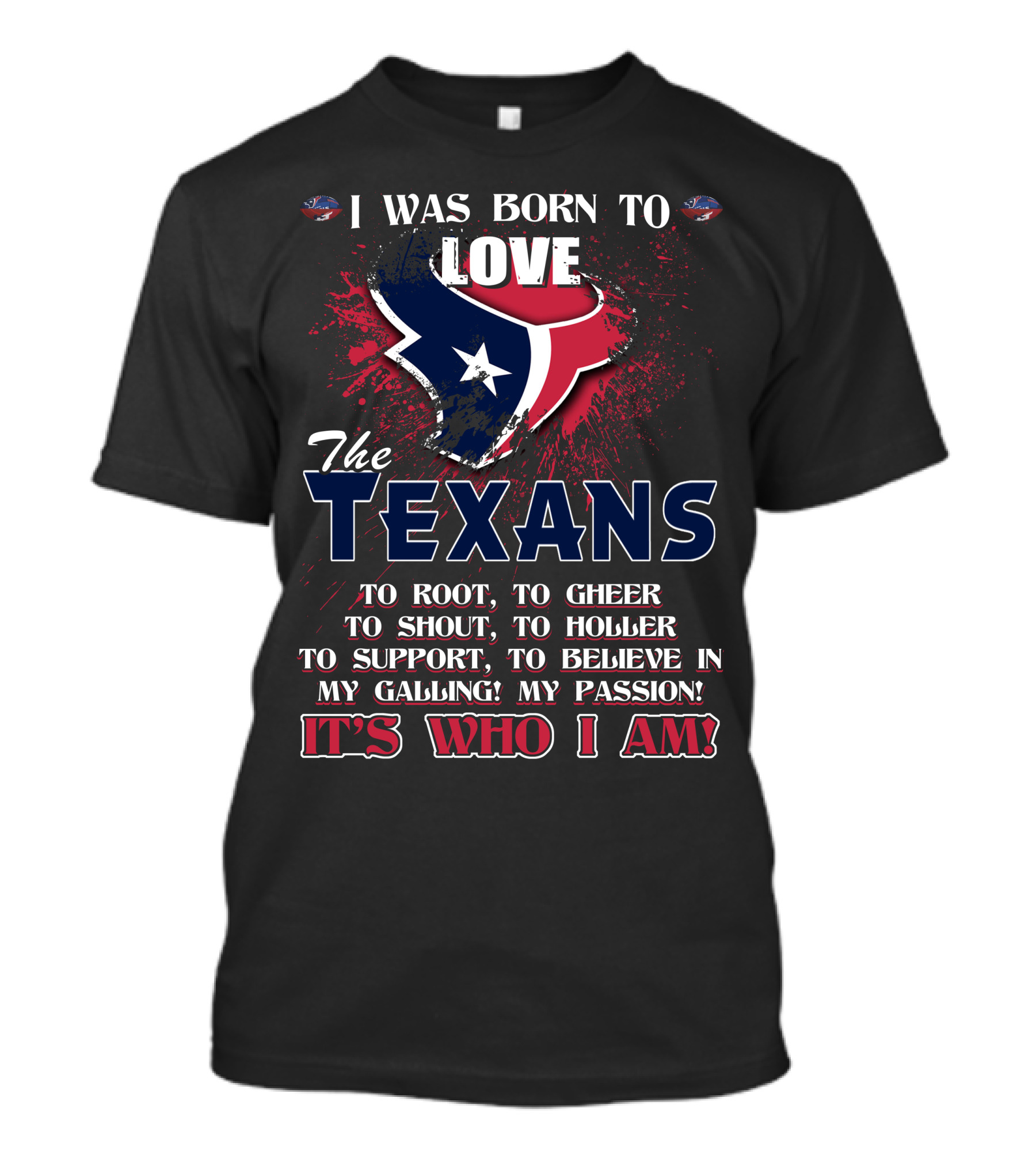 I Was Born To Love The Texans It's Who I Am T-Shirt