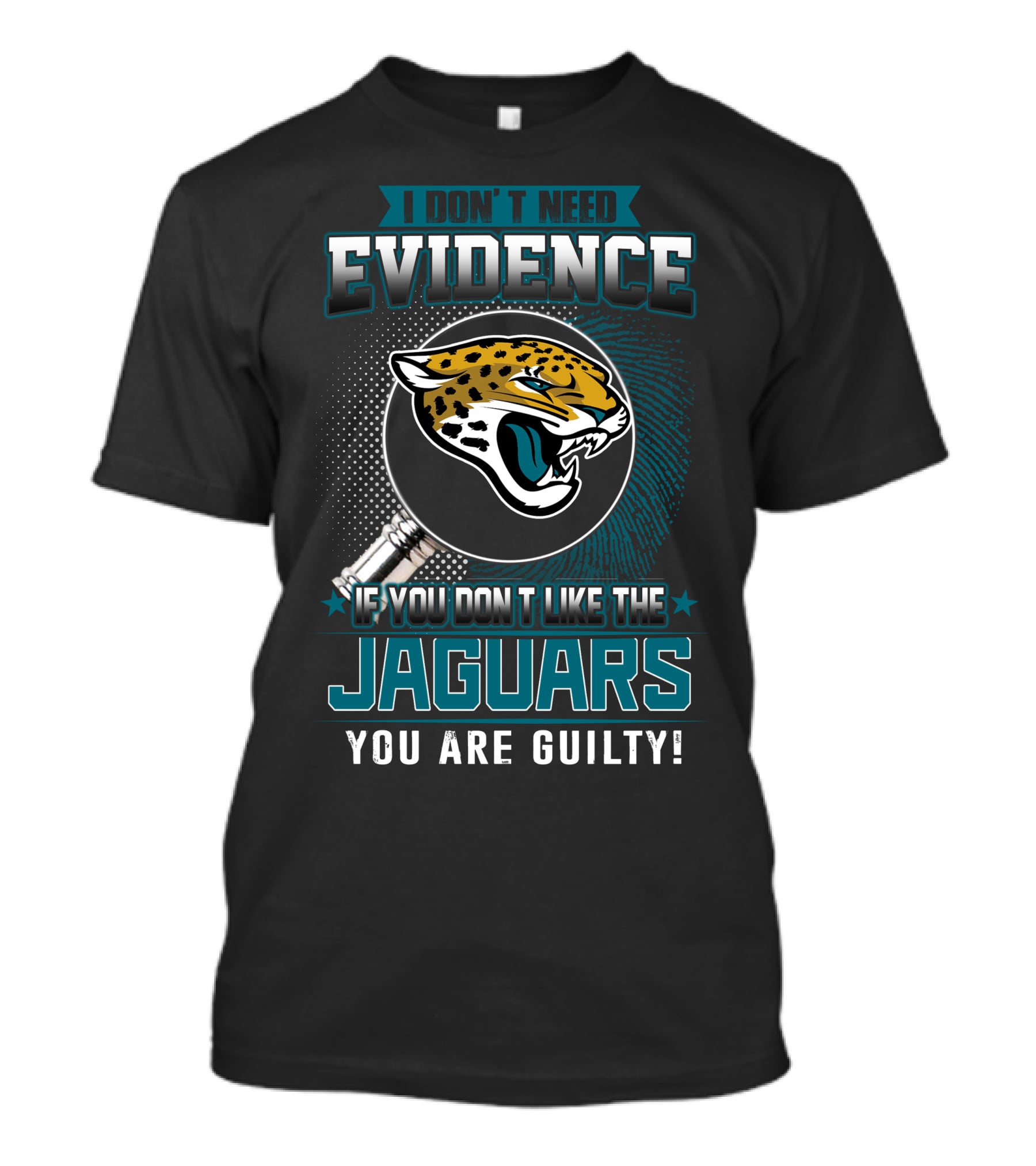 I Don't Need Evidence If You Don't Like The Jaguars You Are Guilty T-Shirt