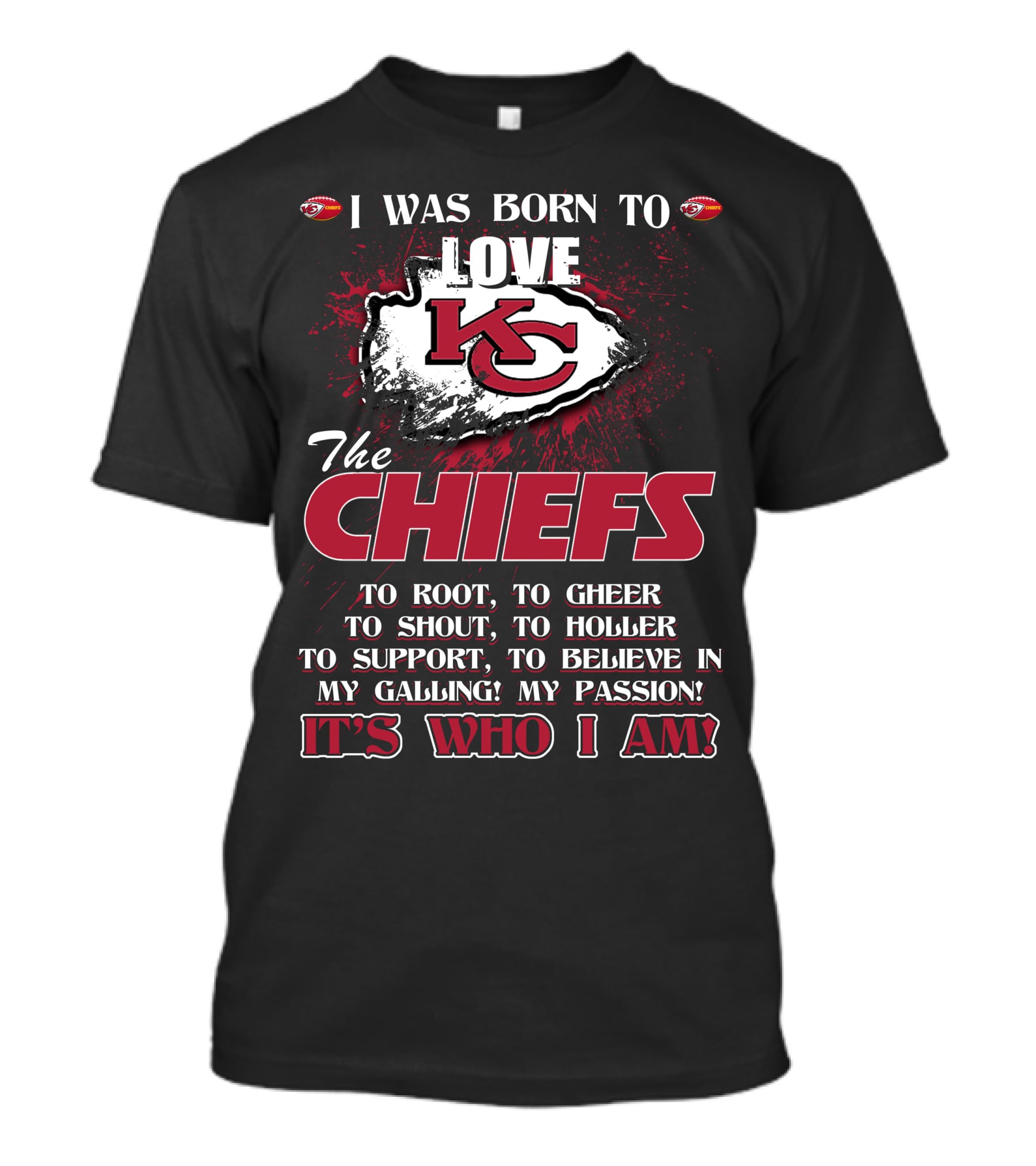 I Was Born To Love Kansas City Chiefs It's Who I Am T-Shirt