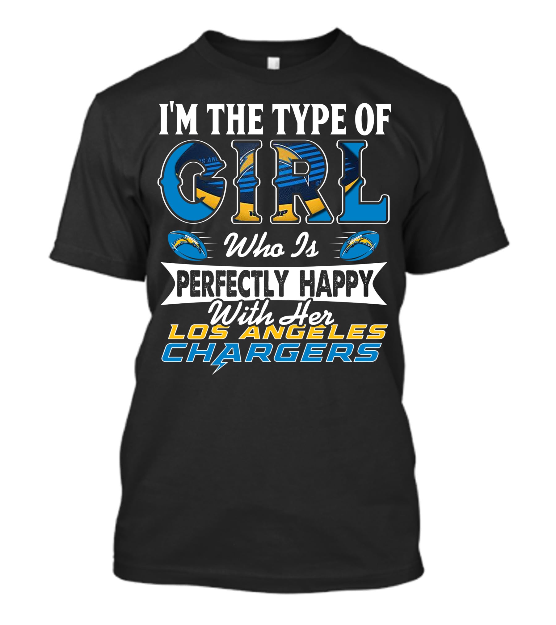 I'm The Type Of Girl Who Is Perfectly Happy With Her Los Angeles Chargers T-Shirt