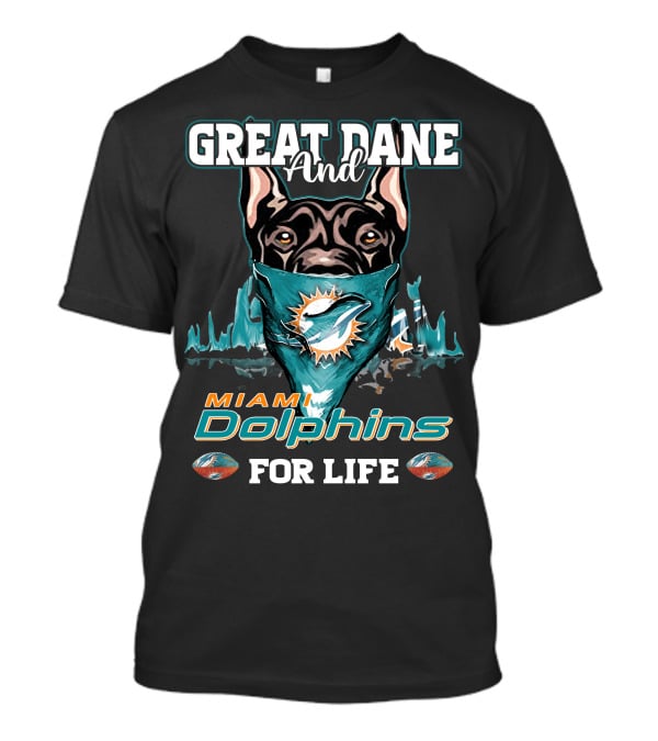 Great Dane And Miami Dolphins For Life T-Shirt