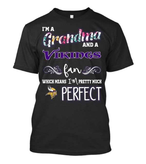 I'm A Grandma And A Vikings Fan Which Means I'm Pretty Much Perfect T-Shirt