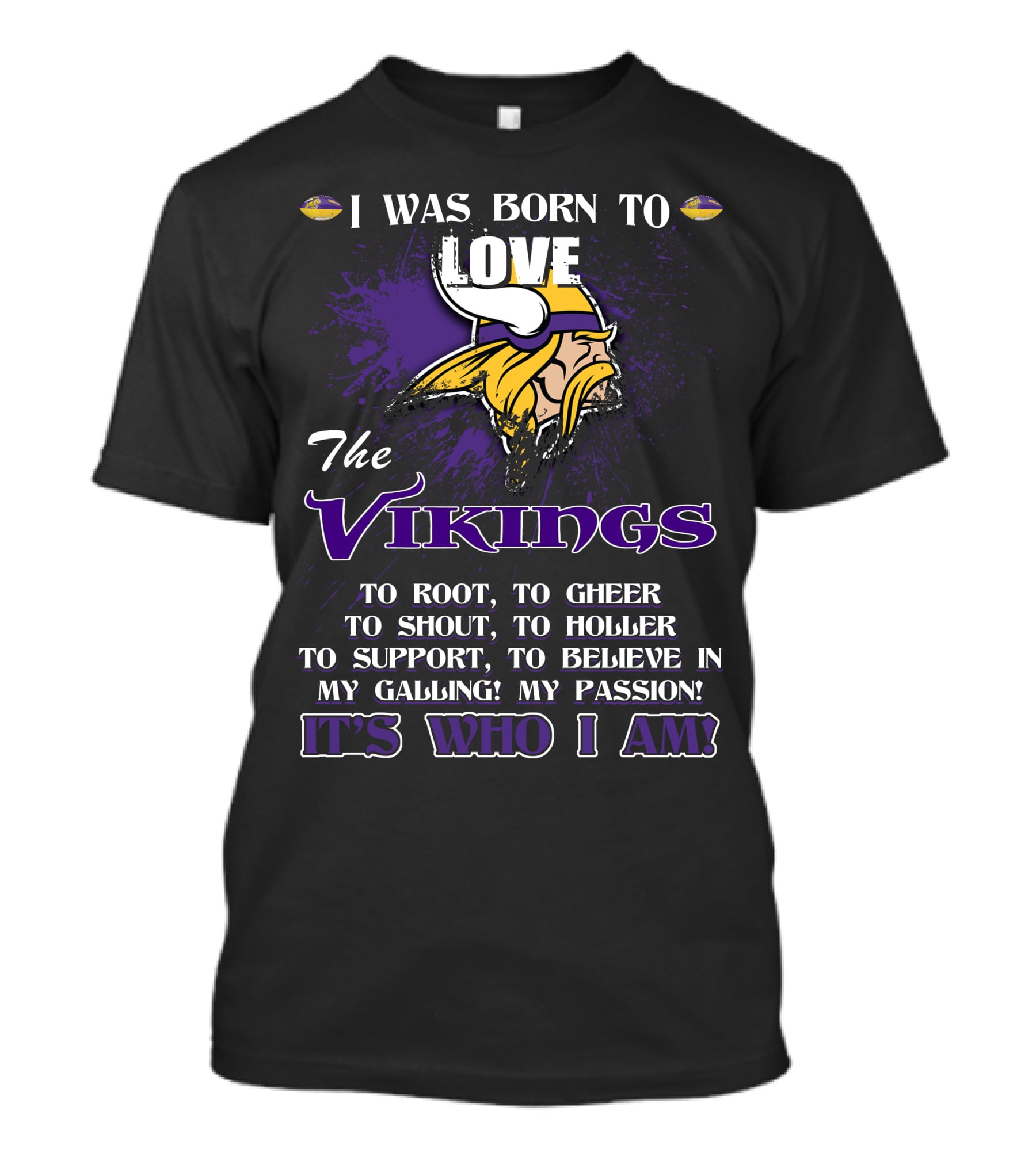 I Was Born To Love The Vikings It's Who I Am T-Shirt
