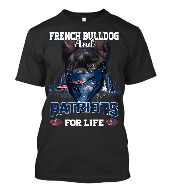 FRENCH BULLDOG AND PATRIOTS FOR LIFE T-Shirt