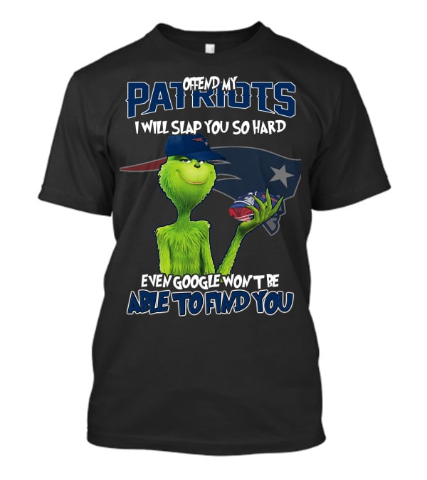 Offend My Patriots Grinch I Will Slap You So Hard Even Google Won't Be Able To Find You T-Shirt
