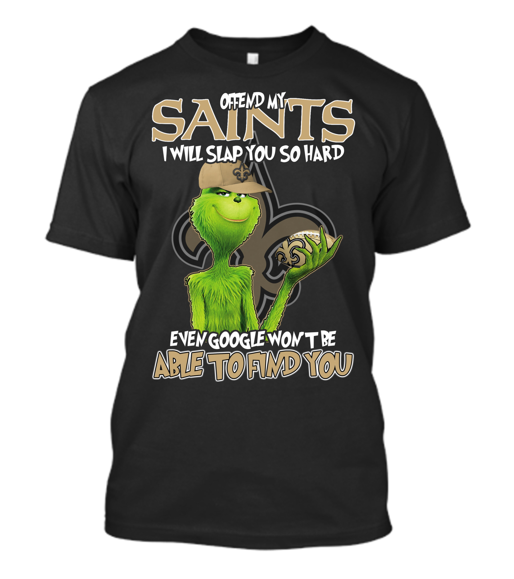 Grinch Offend My Saints I Will Slap You So Hard Even Google Won't Be Able To Find You T-Shirt