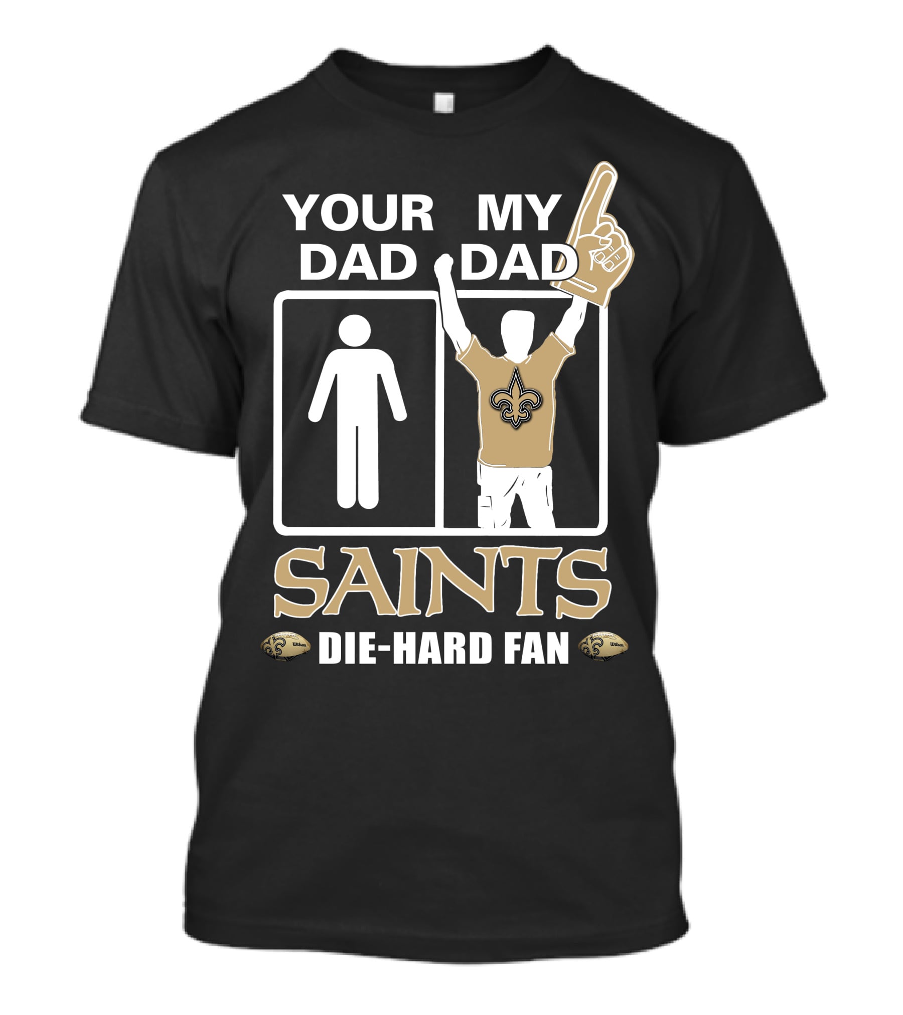 Your Dad My Dad Saints Die-Hard Fan T-Shirt