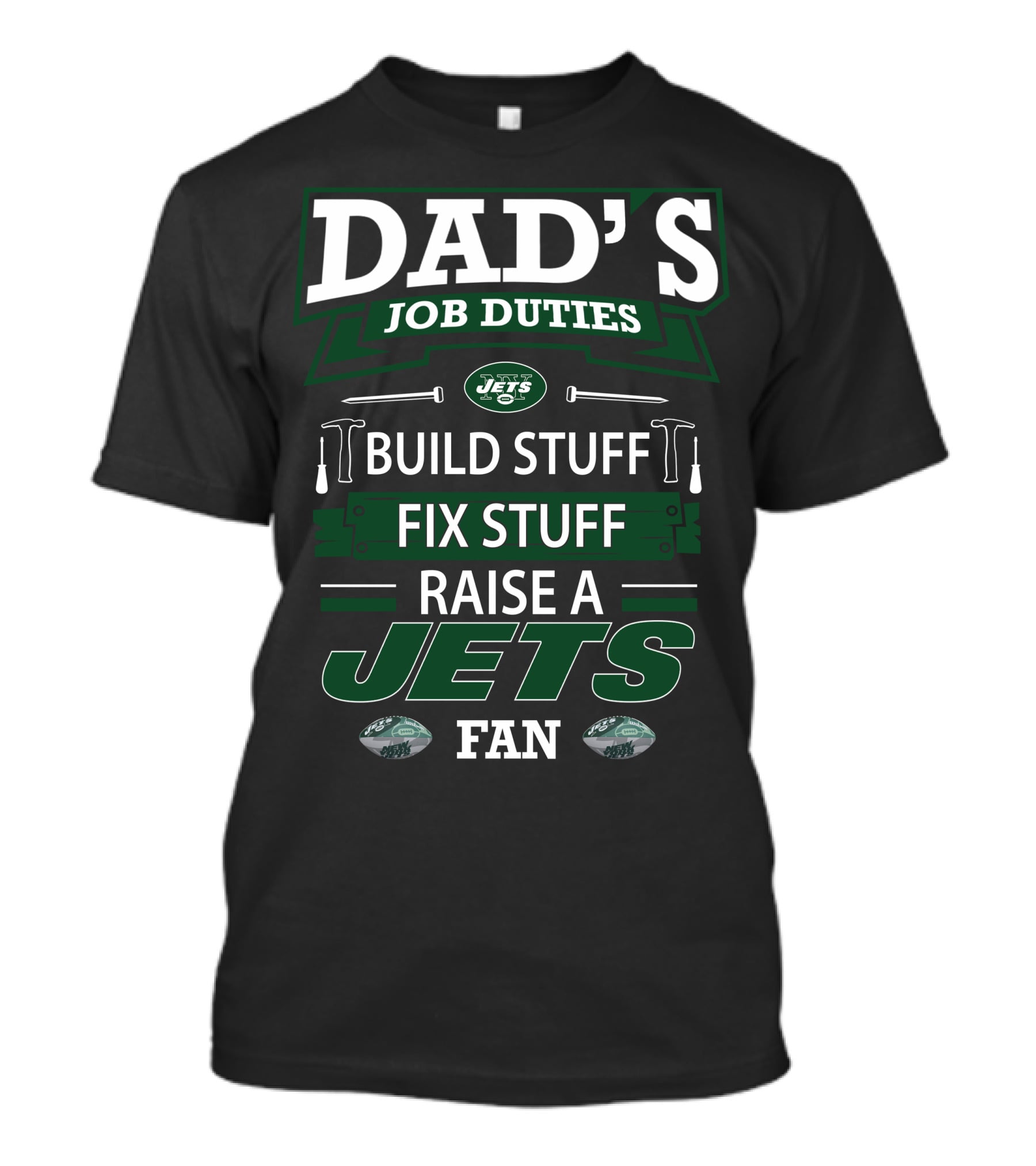 Dad's Job Duties Build Stuff Fix Stuff Raise A Jets Fan T-Shirt